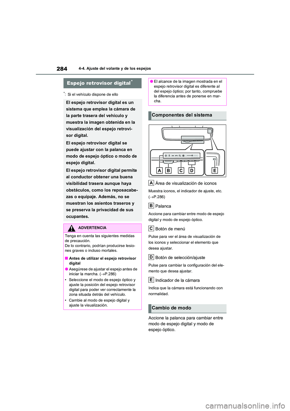 TOYOTA RAV4 PHEV 2021  Manuale de Empleo (in Spanish) 2844-4. Ajuste del volante y de los espejos
*: Si el vehículo dispone de ello
Área de visualización de iconos
Muestra iconos, el indicador de ajuste, etc.  
( P.286)
Palanca
Accione para cambiar