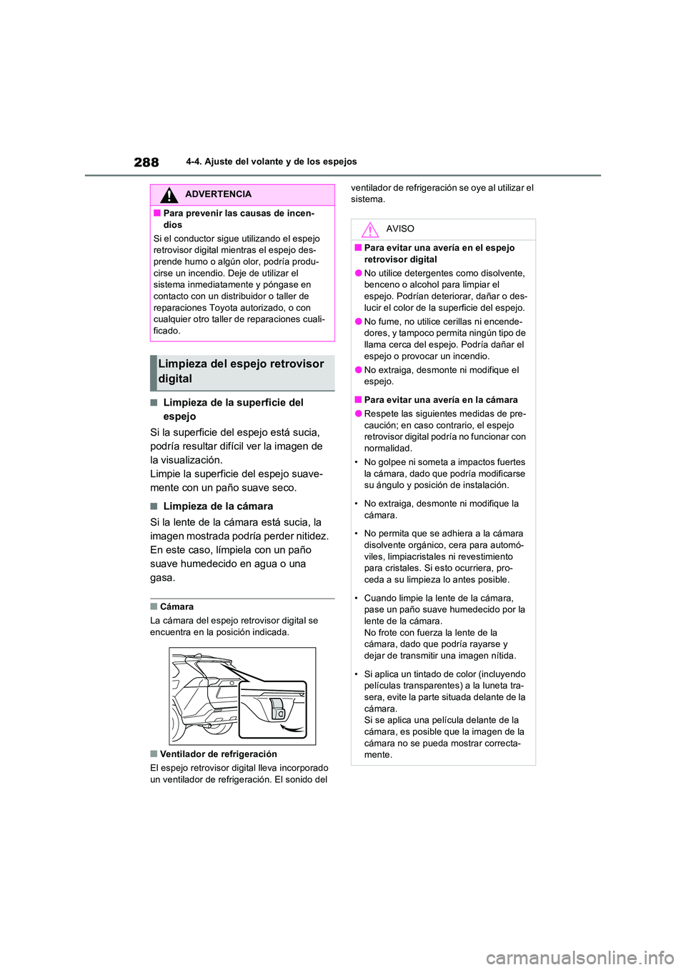TOYOTA RAV4 PHEV 2021  Manuale de Empleo (in Spanish) 2884-4. Ajuste del volante y de los espejos
�QLimpieza de la superficie del  
espejo 
Si la superficie del espejo está sucia,  
podría resultar difícil ver la imagen de 
la visualización.
Limpie l