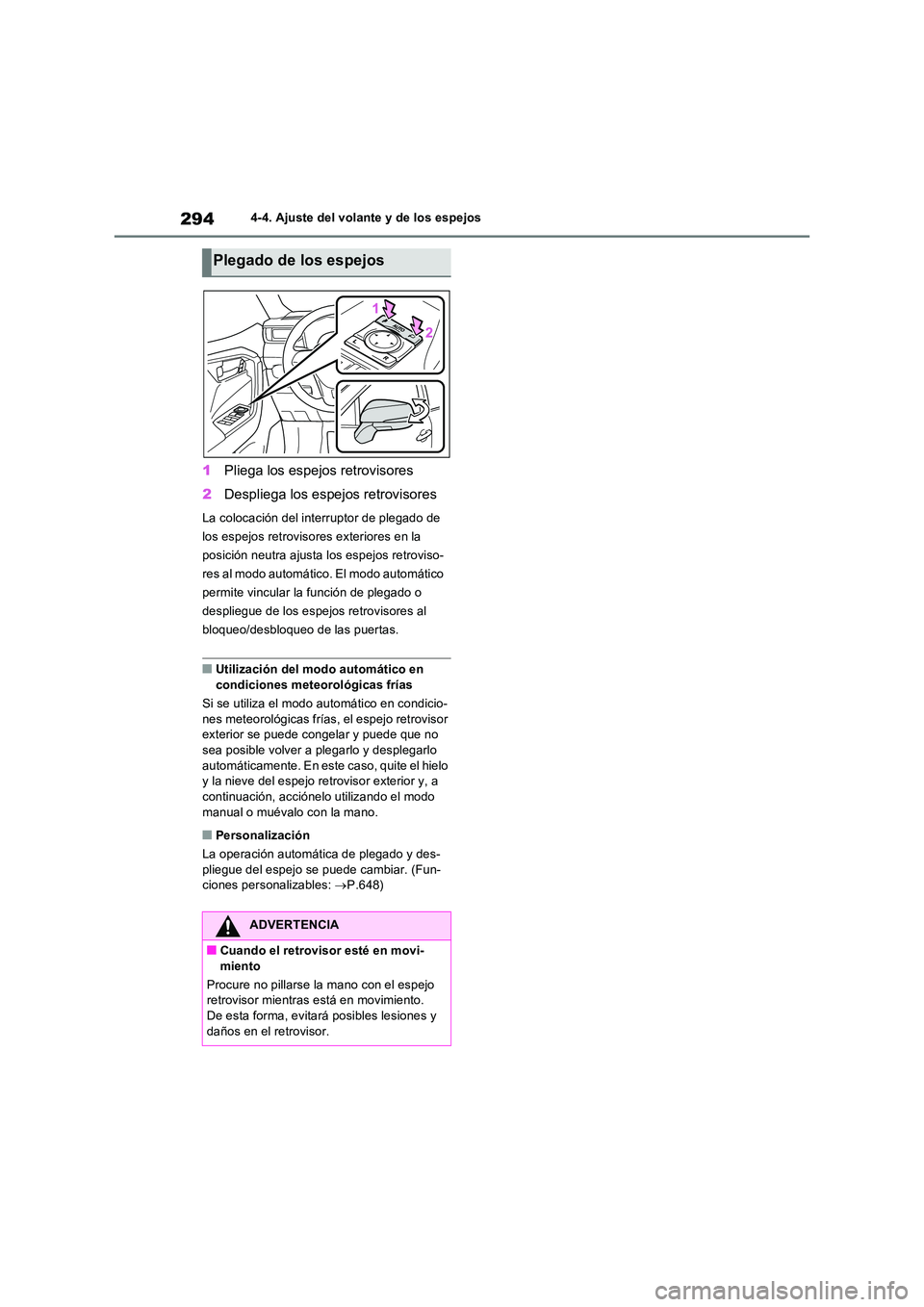 TOYOTA RAV4 PHEV 2021  Manuale de Empleo (in Spanish) 2944-4. Ajuste del volante y de los espejos
1Pliega los espejos retrovisores 
2 Despliega los espejos retrovisores
La colocación del interruptor de plegado de  
los espejos retrovisores exteriores en