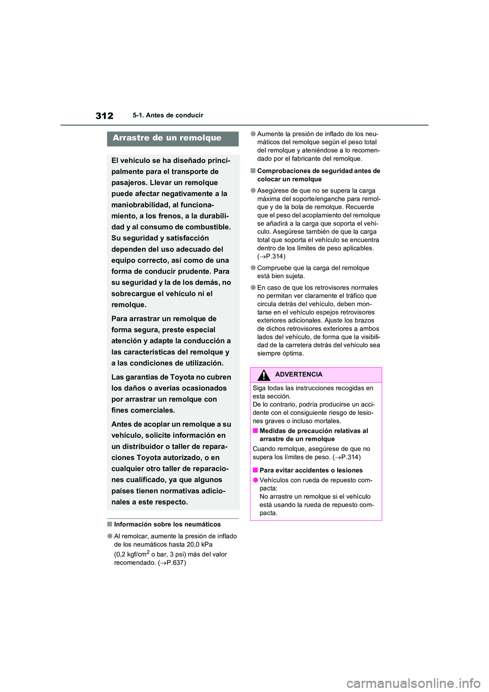 TOYOTA RAV4 PHEV 2021  Manuale de Empleo (in Spanish) 3125-1. Antes de conducir
�QInformación sobre los neumáticos
�OAl remolcar, aumente la presión de inflado  
de los neumáticos hasta 20,0 kPa  
(0,2 kgf/cm2 o bar, 3 psi) más del valor  
recomenda