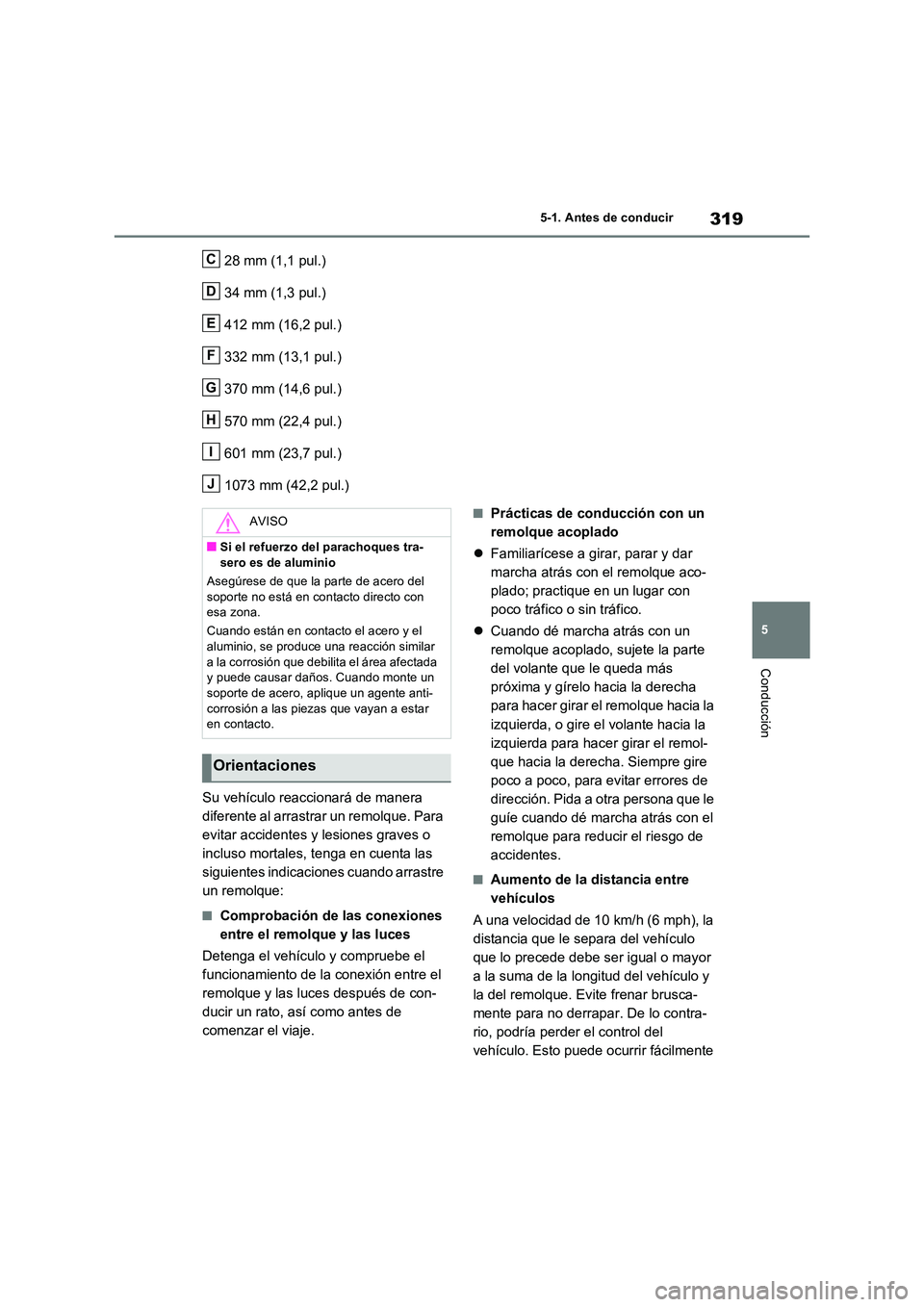 TOYOTA RAV4 PHEV 2021  Manuale de Empleo (in Spanish) 319
5 
5-1. Antes de conducir
Conducción
28 mm (1,1 pul.) 
34 mm (1,3 pul.) 
412 mm (16,2 pul.) 
332 mm (13,1 pul.)
370 mm (14,6 pul.) 
570 mm (22,4 pul.) 
601 mm (23,7 pul.)
1073 mm (42,2 pul.) 
Su 