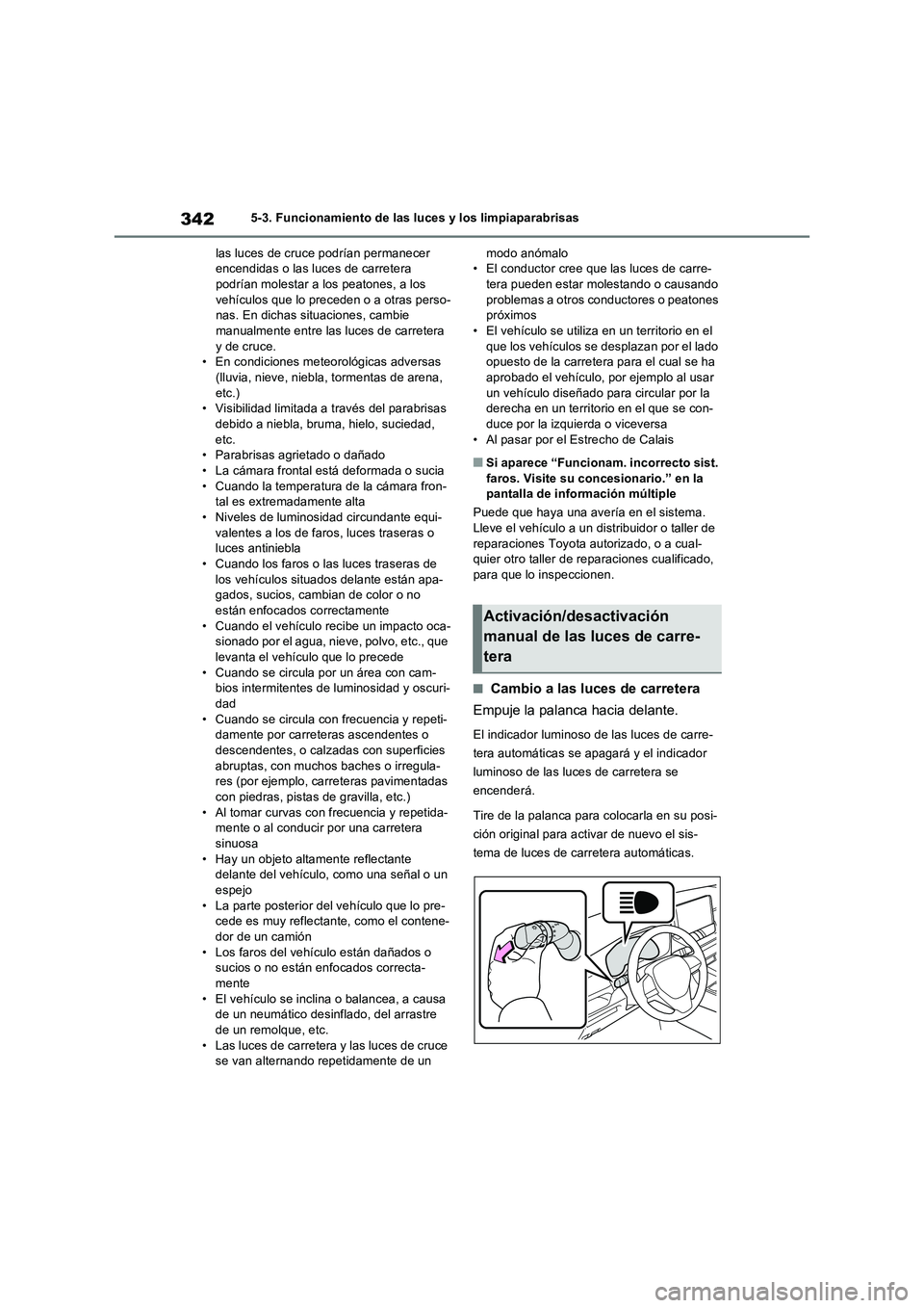 TOYOTA RAV4 PHEV 2021  Manuale de Empleo (in Spanish) 3425-3. Funcionamiento de las luces y los limpiaparabrisas
las luces de cruce podrían permanecer 
encendidas o las luces de carretera 
podrían molestar a los peatones, a los 
vehículos que lo prece
