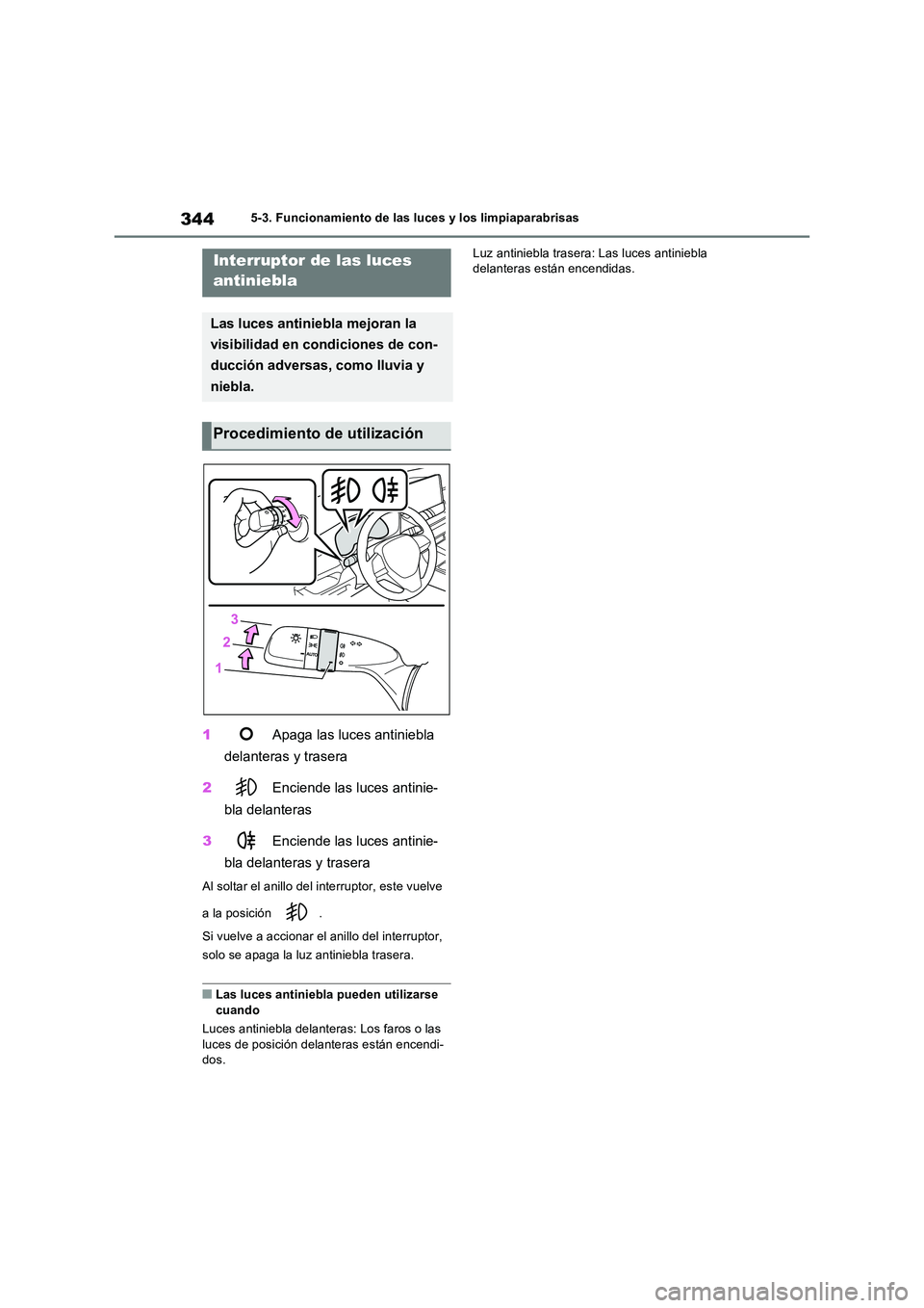 TOYOTA RAV4 PHEV 2021  Manuale de Empleo (in Spanish) 3445-3. Funcionamiento de las luces y los limpiaparabrisas
1 Apaga las luces antiniebla  
delanteras y trasera 
2  Enciende las luces antinie- 
bla delanteras 
3  Enciende las luces antinie- 
bla dela