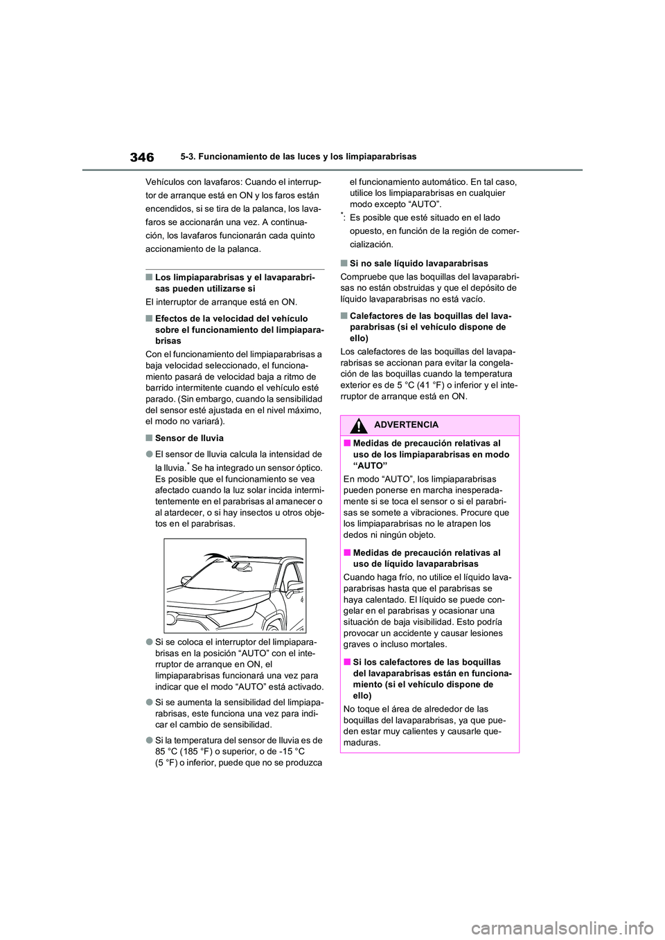 TOYOTA RAV4 PHEV 2021  Manuale de Empleo (in Spanish) 3465-3. Funcionamiento de las luces y los limpiaparabrisas 
Vehículos con lavafaros: Cuando el interrup- 
tor de arranque está en ON y los faros están 
encendidos, si se tira de la palanca, los lav