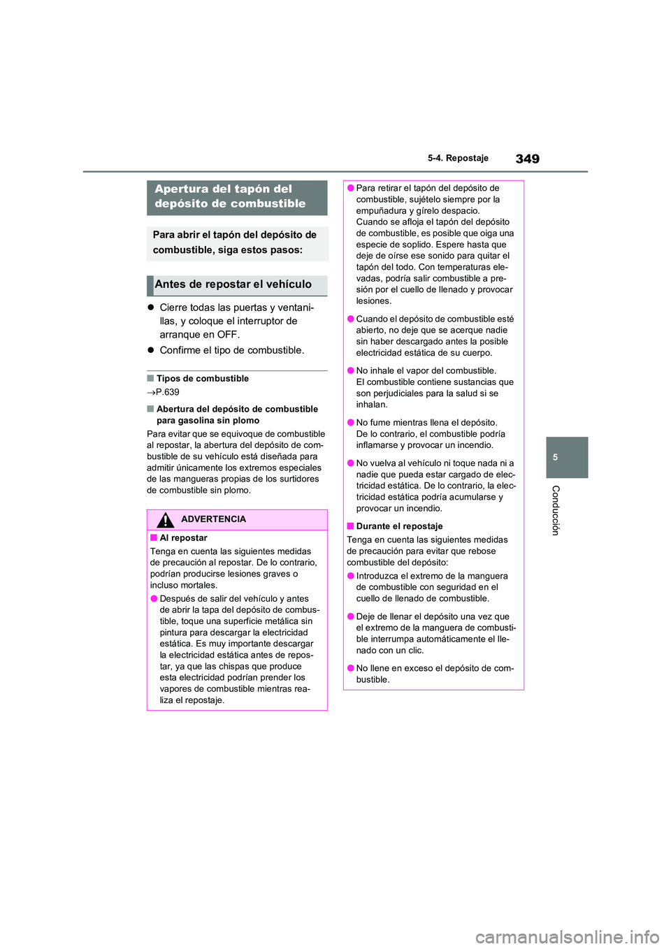 TOYOTA RAV4 PHEV 2021  Manuale de Empleo (in Spanish) 349
5 
5-4. Repostaje
Conducción
5-4.Repos ta je
 Cierre todas las puertas y ventani- 
llas, y coloque el interruptor de 
arranque en OFF. 
 Confirme el tipo de combustible.
�QTipos de combusti