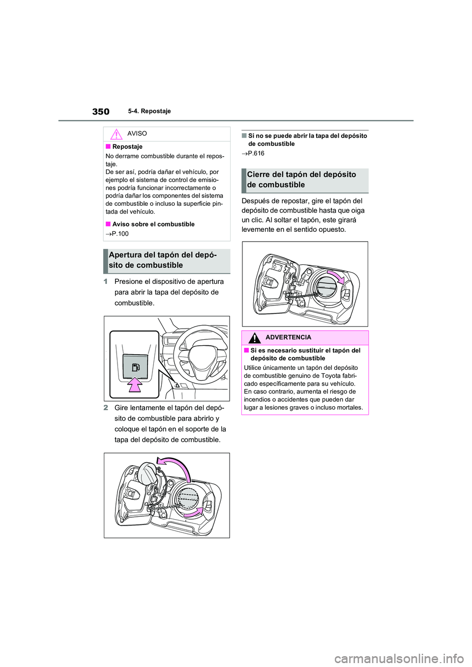TOYOTA RAV4 PHEV 2021  Manuale de Empleo (in Spanish) 3505-4. Repostaje
1Presione el dispositivo de apertura  
para abrir la tapa del depósito de  
combustible. 
2 Gire lentamente el tapón del depó- 
sito de combustible para abrirlo y  
coloque el tap