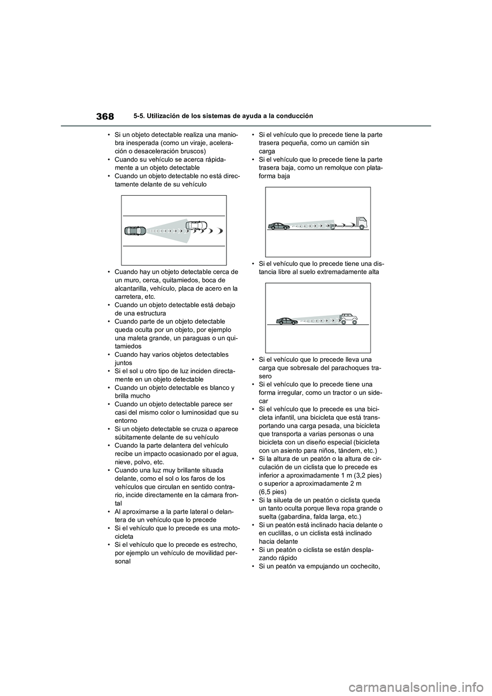 TOYOTA RAV4 PHEV 2021  Manuale de Empleo (in Spanish) 3685-5. Utilización de los sistemas de ayuda a la conducción
• Si un objeto detectable realiza una manio-
bra inesperada (como un viraje, acelera-
ción o desaceleración bruscos)
• Cuando su ve