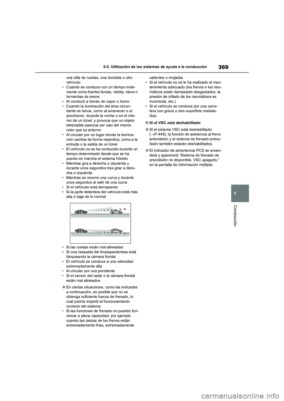 TOYOTA RAV4 PHEV 2021  Manuale de Empleo (in Spanish) 369
5 5-5. Utilización de los sistemas de ayuda a la conducción
Conducción
una silla de ruedas, una bicicleta u otro 
vehículo
• Cuando se conduce con un tiempo incle-
mente como fuertes lluvias