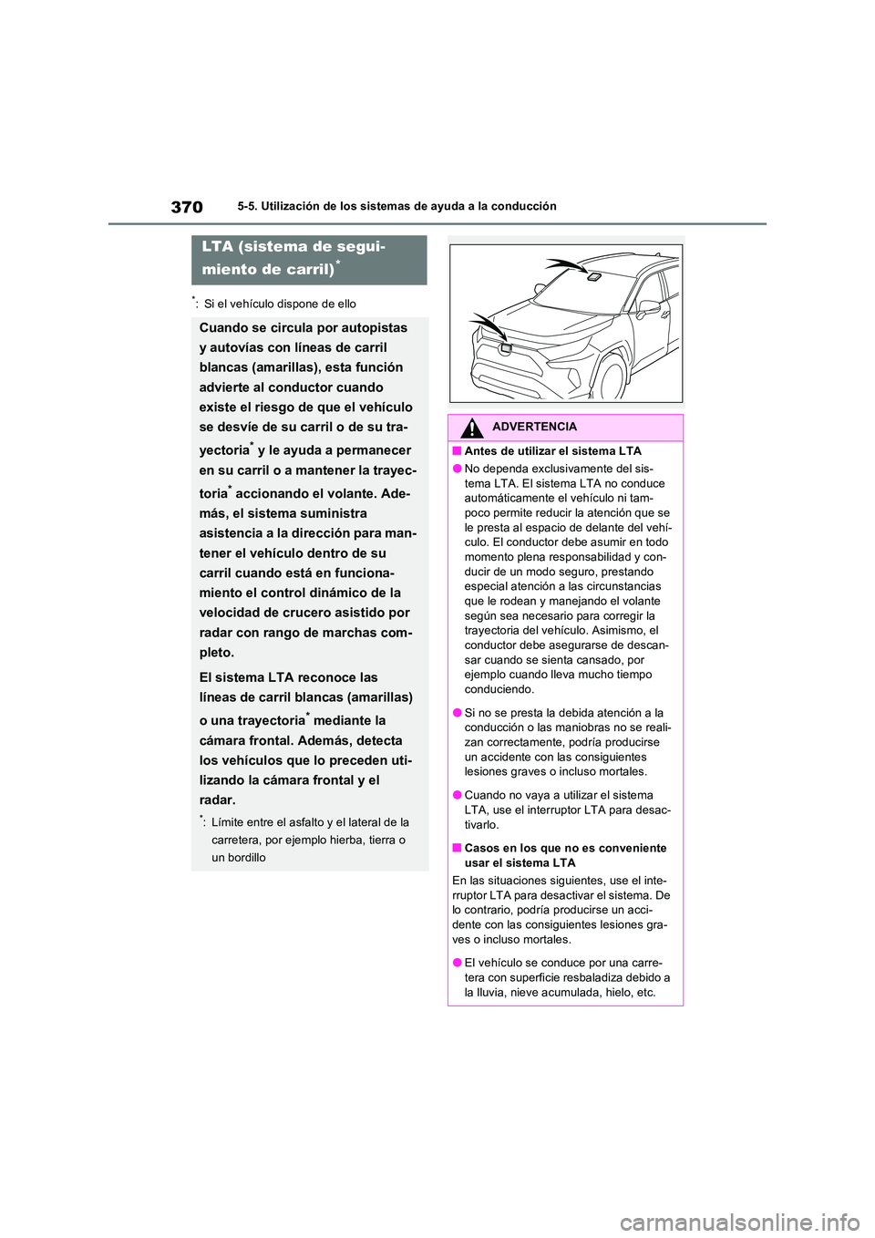 TOYOTA RAV4 PHEV 2021  Manuale de Empleo (in Spanish) 3705-5. Utilización de los sistemas de ayuda a la conducción
*: Si el vehículo dispone de ello
LTA (sistema de segui- 
miento de carril)*
Cuando se circula por autopistas  
y autovías con líneas 