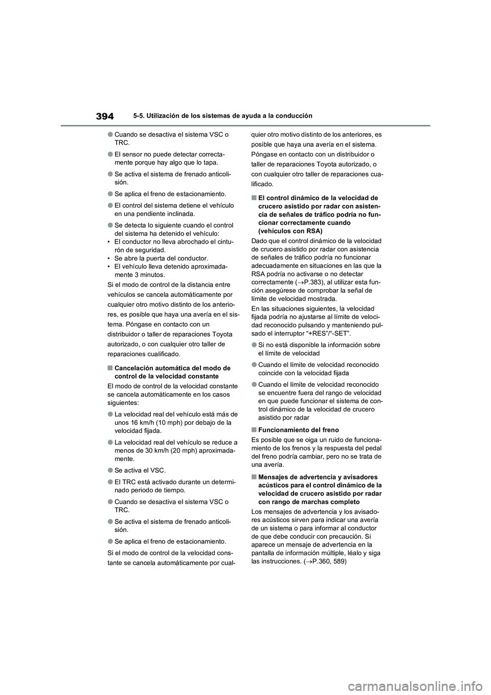 TOYOTA RAV4 PHEV 2021  Manuale de Empleo (in Spanish) 3945-5. Utilización de los sistemas de ayuda a la conducción
�OCuando se desactiva el sistema VSC o 
TRC.
�OEl sensor no puede detectar correcta-
mente porque hay algo que lo tapa.
�OSe activa el si