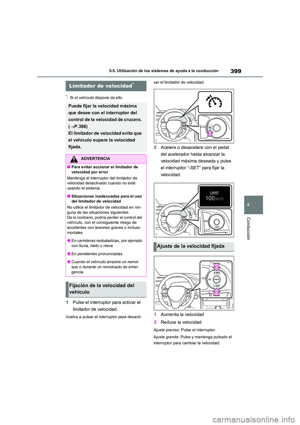 TOYOTA RAV4 PHEV 2021 Manuale de Empleo (in Spanish) 399
5
5-5. Utilización de los sistemas de ayuda a la conducción
Conducción
*: Si el vehículo dispone de ello
1 Pulse el interruptor para activar el
limitador de velocidad.
Vuelva a pulsar el in TOYOTA RAV4 PHEV 2021 Manuale de Empleo (in Spanish) 399
5
5-5. Utilización de los sistemas de ayuda a la conducción
Conducción
*: Si el vehículo dispone de ello
1 Pulse el interruptor para activar el
limitador de velocidad.
Vuelva a pulsar el in