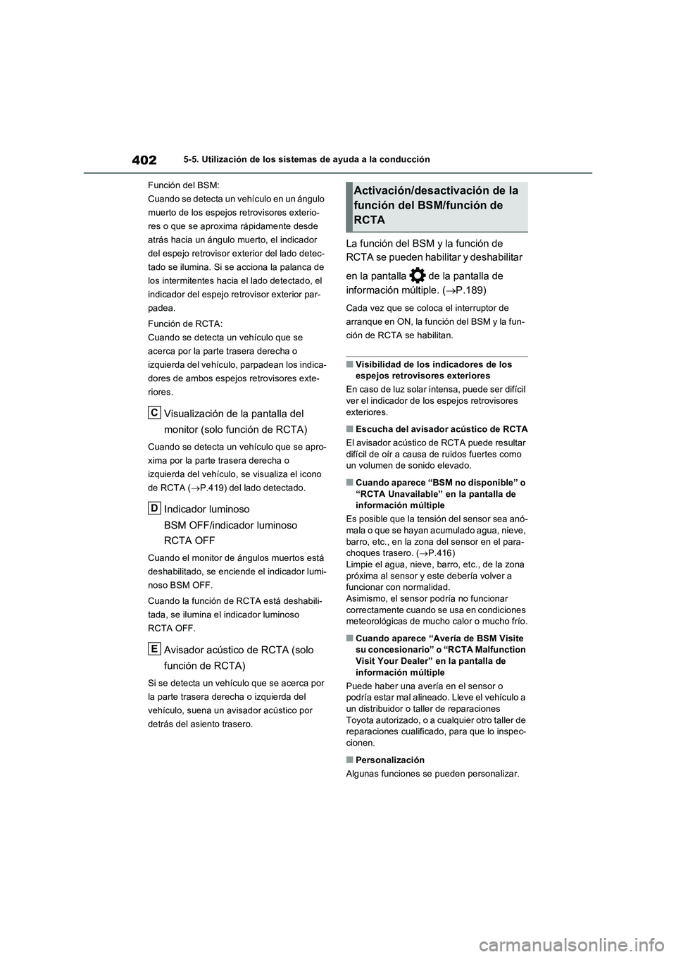 TOYOTA RAV4 PHEV 2021 Manuale de Empleo (in Spanish) 4025-5. Utilización de los sistemas de ayuda a la conducción
Función del BSM:
Cuando se detecta un vehículo en un ángulo
muerto de los espejos retrovisores exterio-
res o que se aproxima rápida TOYOTA RAV4 PHEV 2021 Manuale de Empleo (in Spanish) 4025-5. Utilización de los sistemas de ayuda a la conducción
Función del BSM:
Cuando se detecta un vehículo en un ángulo
muerto de los espejos retrovisores exterio-
res o que se aproxima rápida