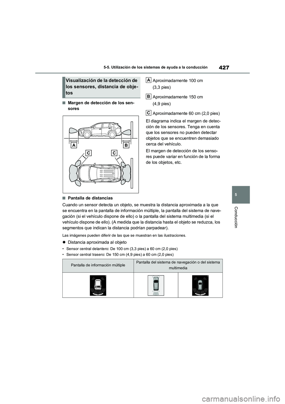 TOYOTA RAV4 PHEV 2021  Manuale de Empleo (in Spanish) 427
5 5-5. Utilización de los sistemas de ayuda a la conducción
Conducción
�QMargen de detección de los sen-
soresAproximadamente 100 cm 
(3,3 pies)
Aproximadamente 150 cm 
(4,9 pies)
Aproximadame