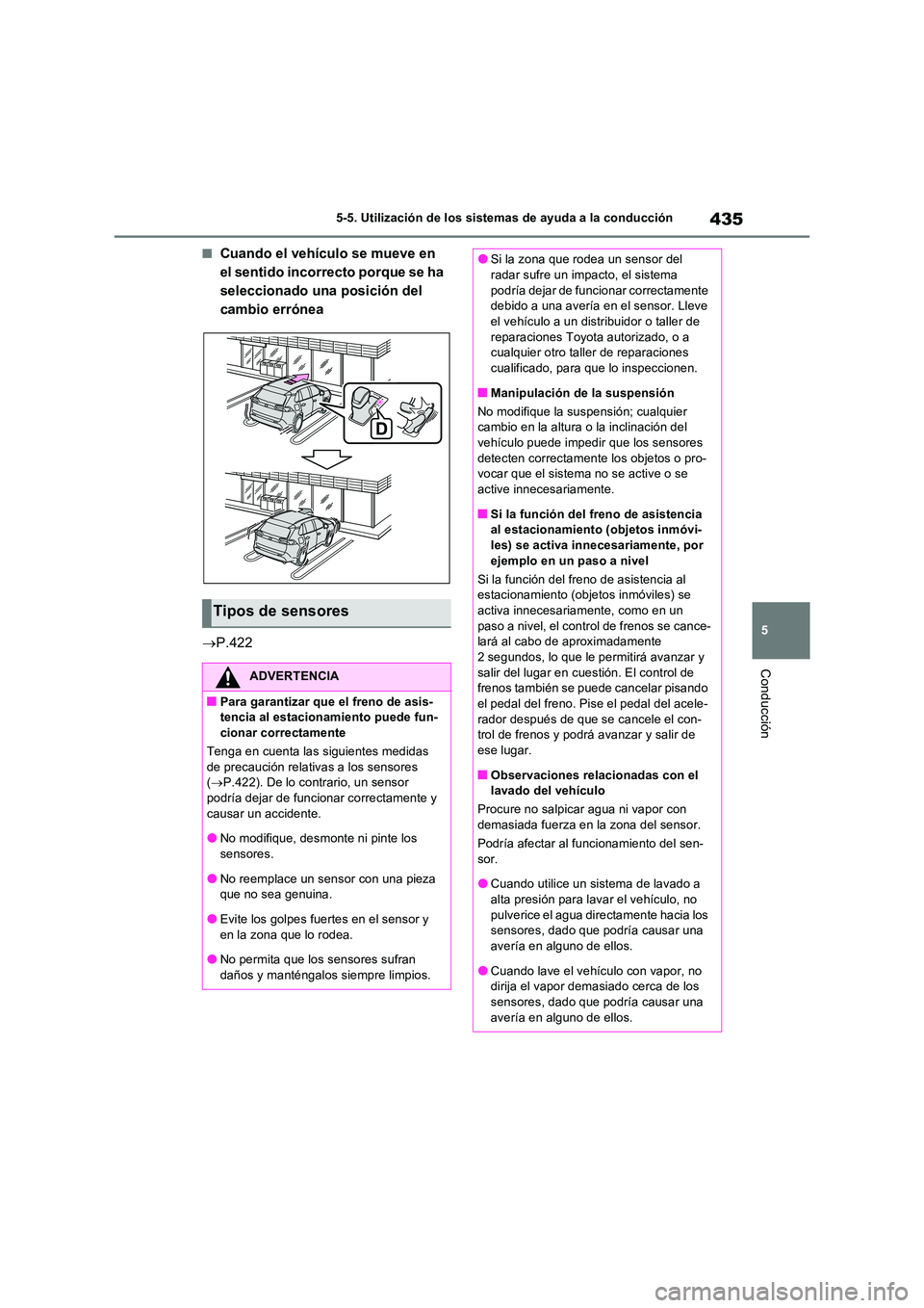 TOYOTA RAV4 PHEV 2021  Manuale de Empleo (in Spanish) 435
5 
5-5. Utilización de los sistemas de ayuda a la conducción
Conducción
�QCuando el vehículo se mueve en  
el sentido incorrecto porque se ha 
seleccionado una posición del 
cambio errónea 
