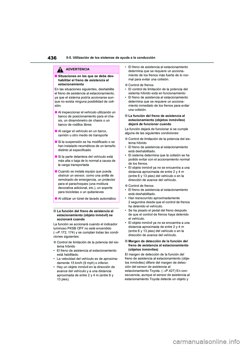 TOYOTA RAV4 PHEV 2021  Manuale de Empleo (in Spanish) 4365-5. Utilización de los sistemas de ayuda a la conducción
�QLa función del freno de asistencia al  estacionamiento (objeto inmóvil) se  
accionará cuando 
La función se accionará cuando el i