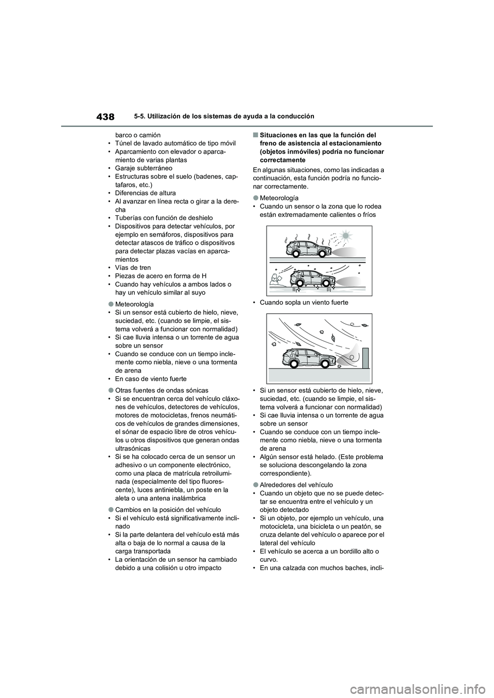 TOYOTA RAV4 PHEV 2021  Manuale de Empleo (in Spanish) 4385-5. Utilización de los sistemas de ayuda a la conducción
barco o camión
• Túnel de lavado automático de tipo móvil
• Aparcamiento con elevador o aparca-
miento de varias plantas
• Gara