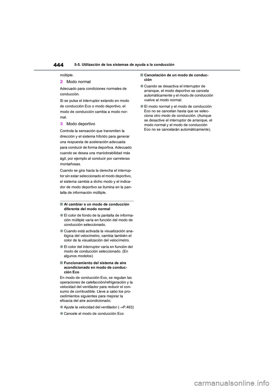 TOYOTA RAV4 PHEV 2021  Manuale de Empleo (in Spanish) 4445-5. Utilización de los sistemas de ayuda a la conducción 
múltiple.
2 Modo normal
Adecuado para condiciones normales de  
conducción. 
Si se pulsa el interruptor estando en modo  
de conducci