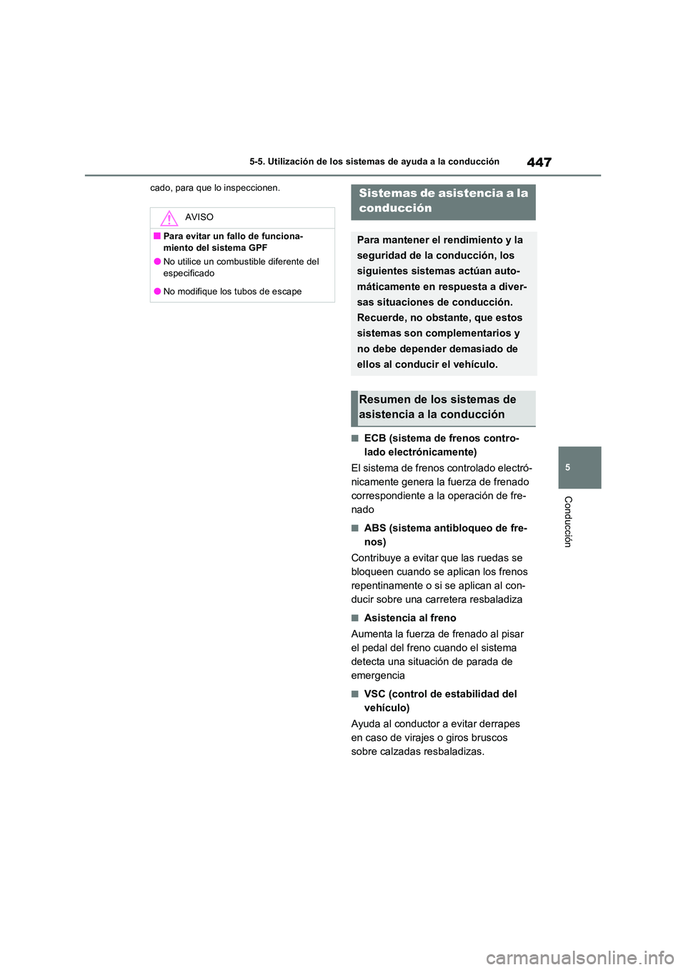 TOYOTA RAV4 PHEV 2021  Manuale de Empleo (in Spanish) 447
5 
5-5. Utilización de los sistemas de ayuda a la conducción
Conducción
cado, para que lo inspeccionen.
�QECB (sistema de frenos contro- 
lado electrónicamente) 
El sistema de frenos controlad