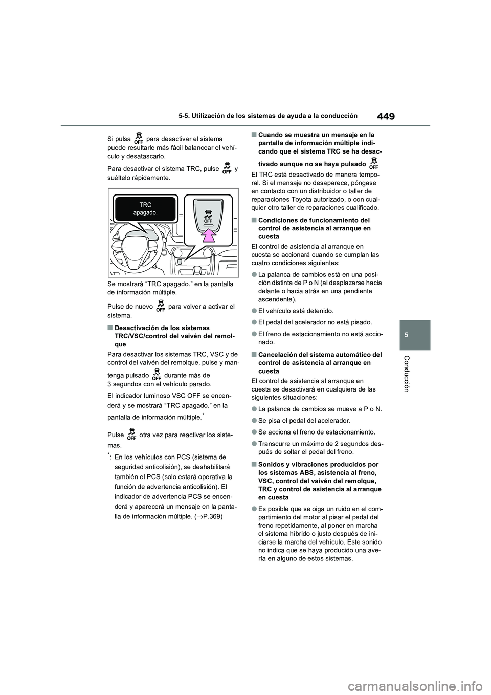 TOYOTA RAV4 PHEV 2021 Manuale de Empleo (in Spanish) 449
5 5-5. Utilización de los sistemas de ayuda a la conducción
Conducción
Si pulsa para desactivar el sistema
puede resultarle más fácil balancear el vehí-
culo y desatascarlo.
Para desactiv TOYOTA RAV4 PHEV 2021 Manuale de Empleo (in Spanish) 449
5 5-5. Utilización de los sistemas de ayuda a la conducción
Conducción
Si pulsa para desactivar el sistema
puede resultarle más fácil balancear el vehí-
culo y desatascarlo.
Para desactiv