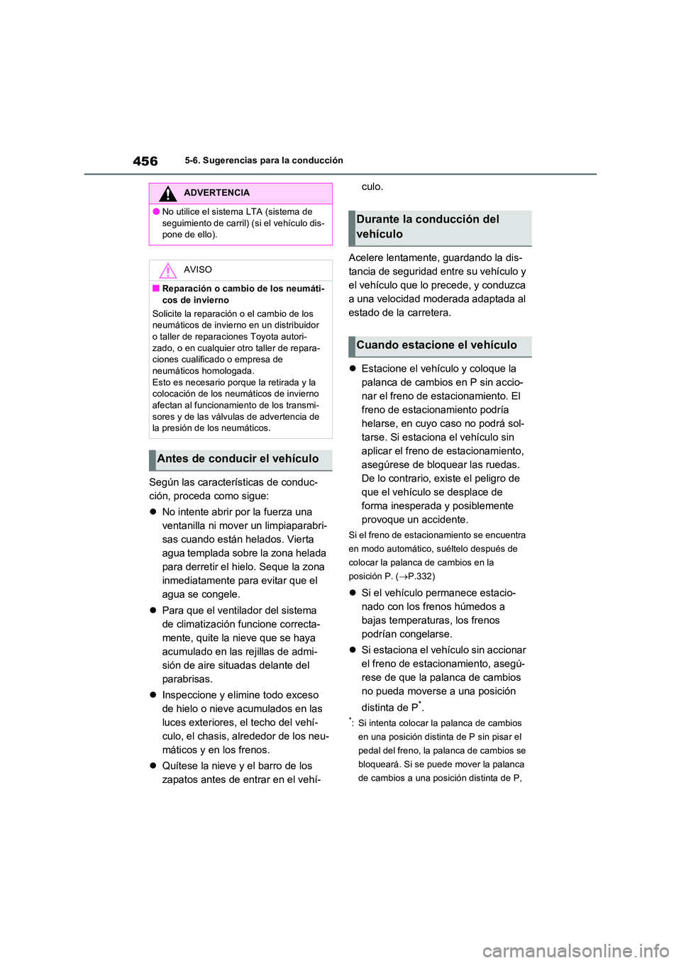 TOYOTA RAV4 PHEV 2021  Manuale de Empleo (in Spanish) 4565-6. Sugerencias para la conducción
Según las características de conduc- 
ción, proceda como sigue: 
 No intente abrir por la fuerza una  
ventanilla ni mover un limpiaparabri-
sas cuando es