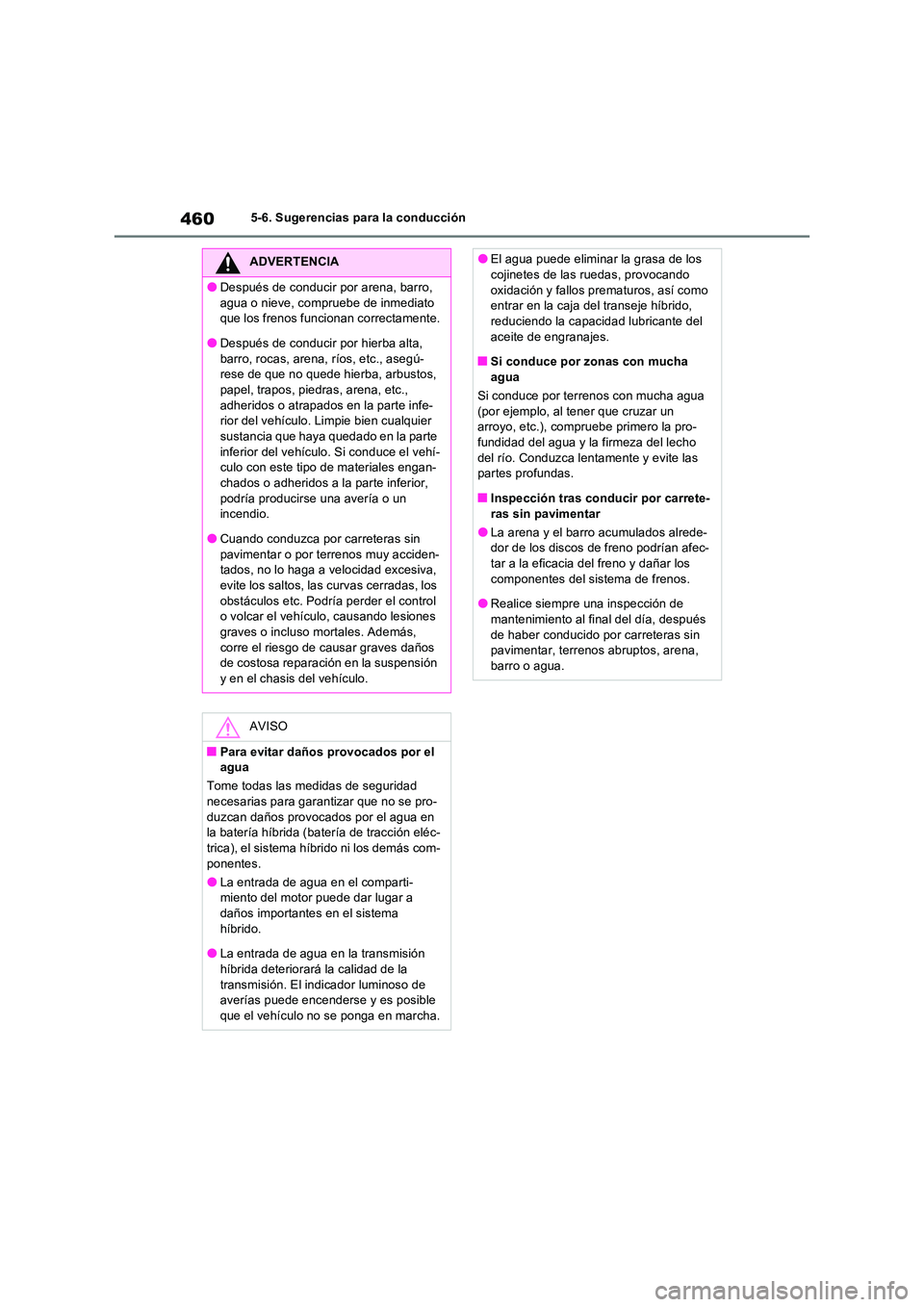 TOYOTA RAV4 PHEV 2021  Manuale de Empleo (in Spanish) 4605-6. Sugerencias para la conducción
ADVERTENCIA
�ODespués de conducir por arena, barro,  
agua o nieve, compruebe de inmediato  que los frenos funcionan correctamente.
�ODespués de conducir  por