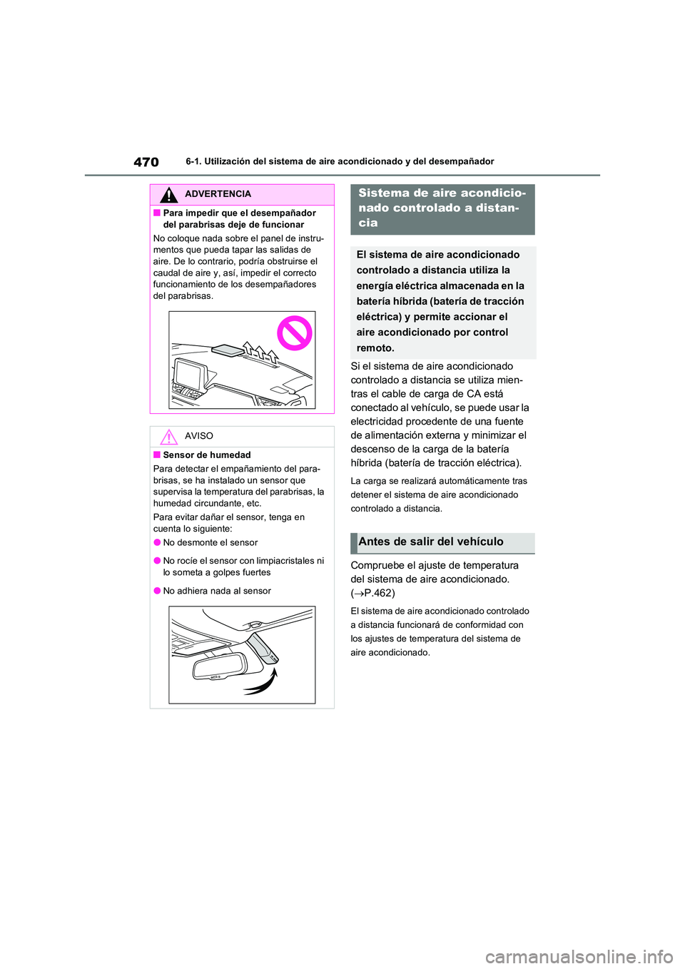 TOYOTA RAV4 PHEV 2021 Manuale de Empleo (in Spanish) 4706-1. Utilización del sistema de aire acondicionado y del desempañador
Si el sistema de aire acondicionado
controlado a distancia se utiliza mien-
tras el cable de carga de CA está
conectado a TOYOTA RAV4 PHEV 2021 Manuale de Empleo (in Spanish) 4706-1. Utilización del sistema de aire acondicionado y del desempañador
Si el sistema de aire acondicionado
controlado a distancia se utiliza mien-
tras el cable de carga de CA está
conectado a