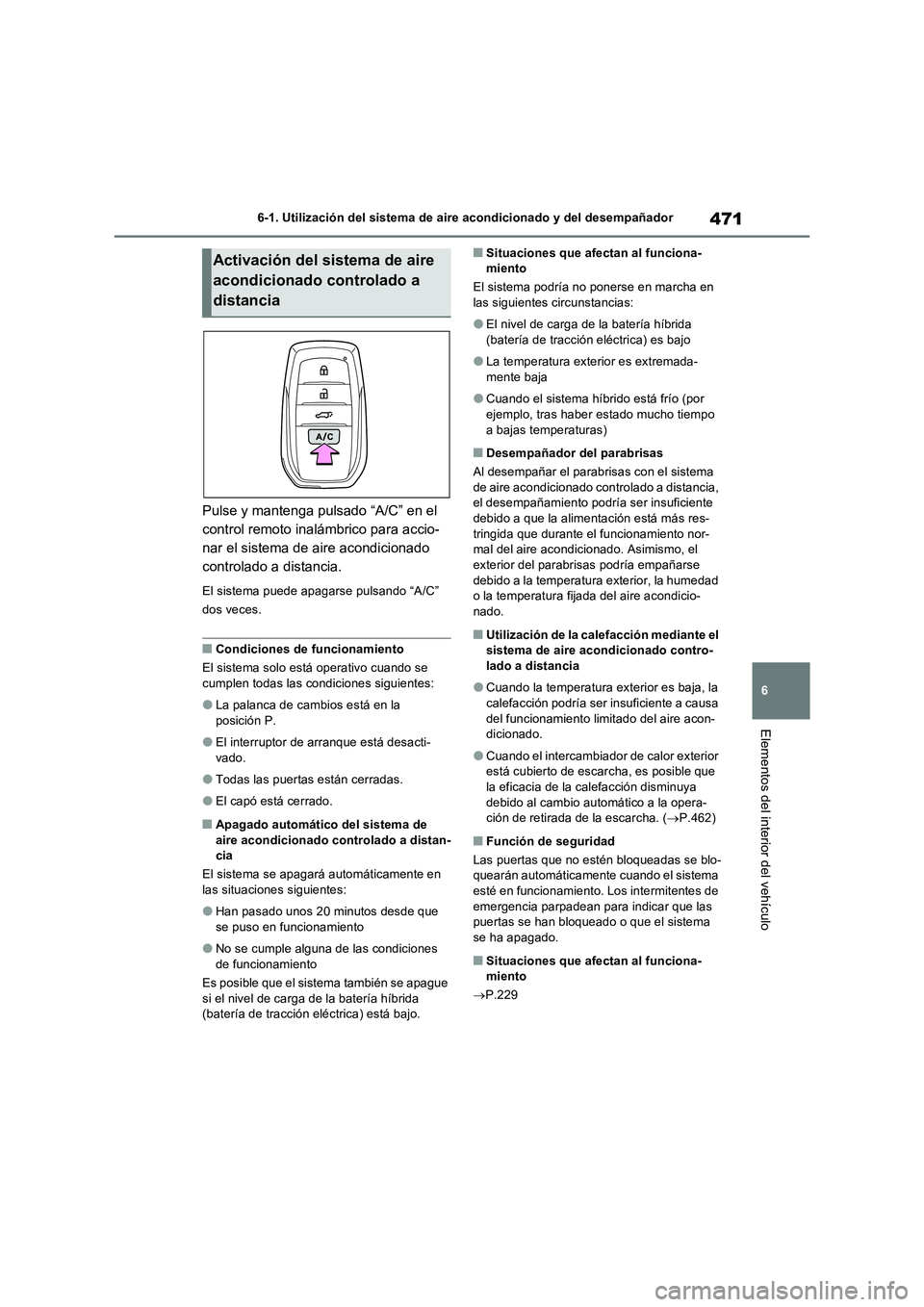 TOYOTA RAV4 PHEV 2021 Manuale de Empleo (in Spanish) 471
6 6-1. Utilización del sistema de aire acondicionado y del desempañador
Elementos del interior del vehículo
Pulse y mantenga pulsado “A/C” en el
control remoto inalámbrico para accio-
nar TOYOTA RAV4 PHEV 2021 Manuale de Empleo (in Spanish) 471
6 6-1. Utilización del sistema de aire acondicionado y del desempañador
Elementos del interior del vehículo
Pulse y mantenga pulsado “A/C” en el
control remoto inalámbrico para accio-
nar