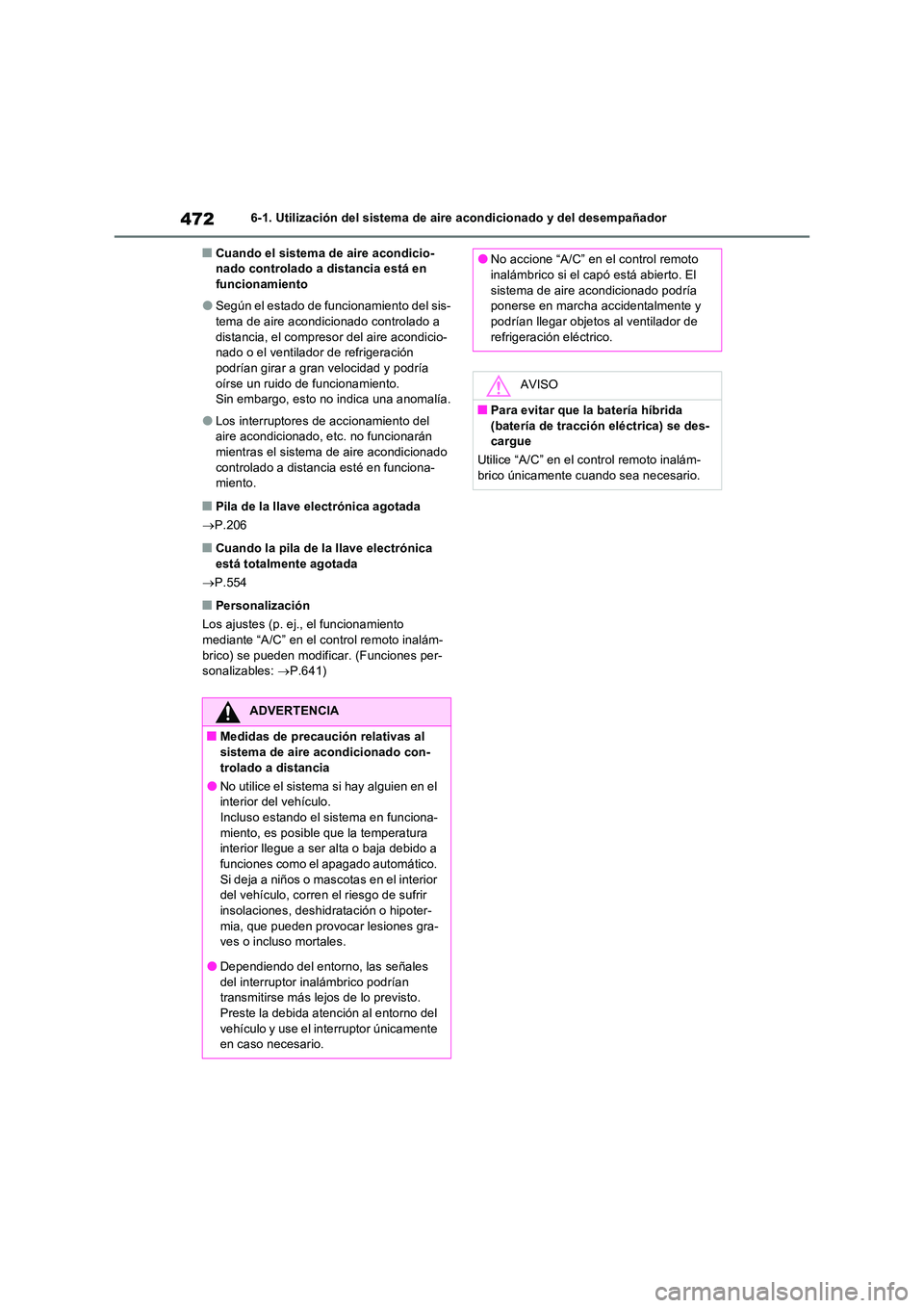 TOYOTA RAV4 PHEV 2021  Manuale de Empleo (in Spanish) 4726-1. Utilización del sistema de aire acondicionado y del desempañador
�QCuando el sistema de aire acondicio- nado controlado a distancia está en funcionamiento
�OSegún el estado de funcionamien