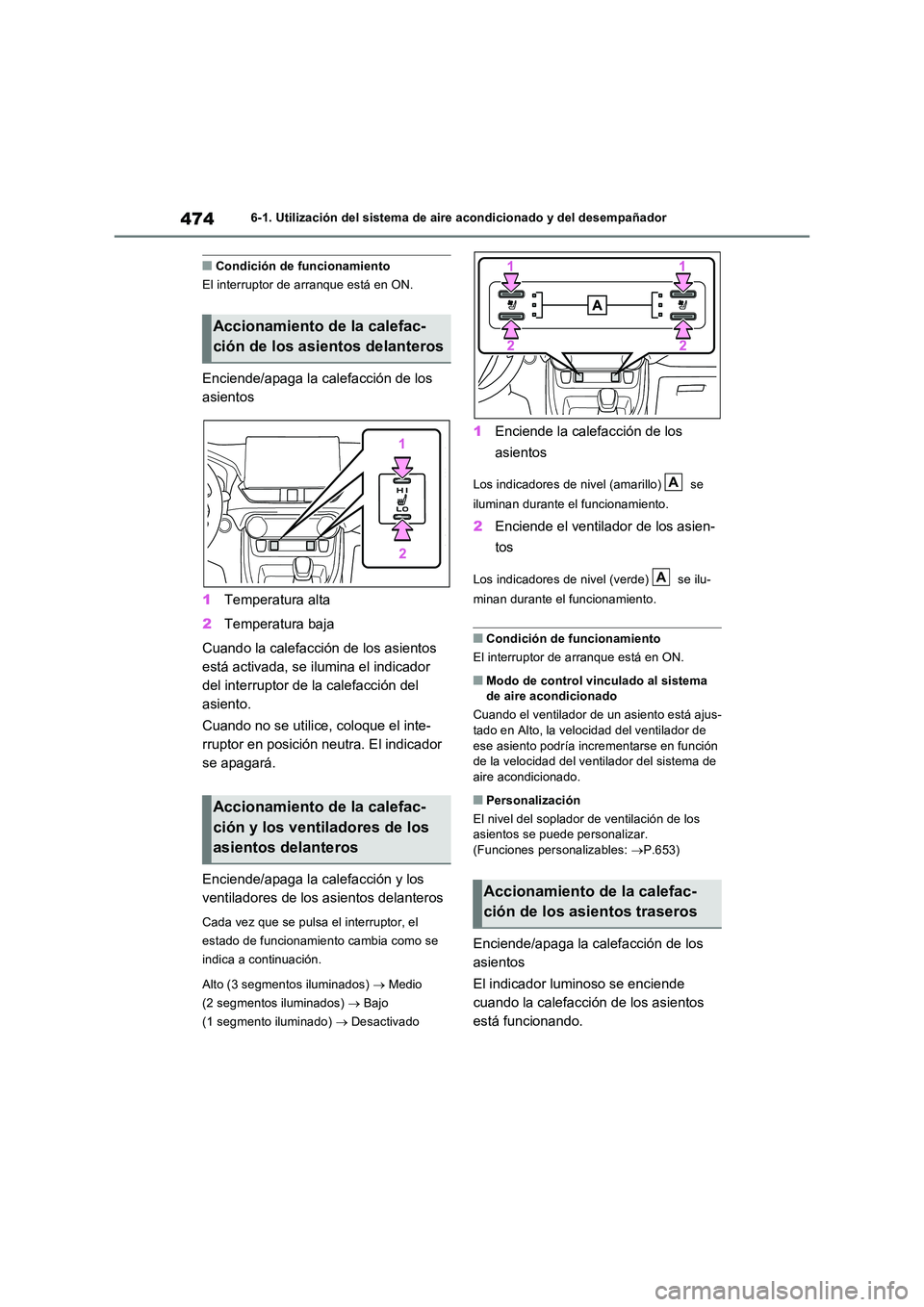 TOYOTA RAV4 PHEV 2021  Manuale de Empleo (in Spanish) 4746-1. Utilización del sistema de aire acondicionado y del desempañador
�QCondición de funcionamiento 
El interruptor de arranque está en ON.
Enciende/apaga la calefacción de los  
asientos 
1 T