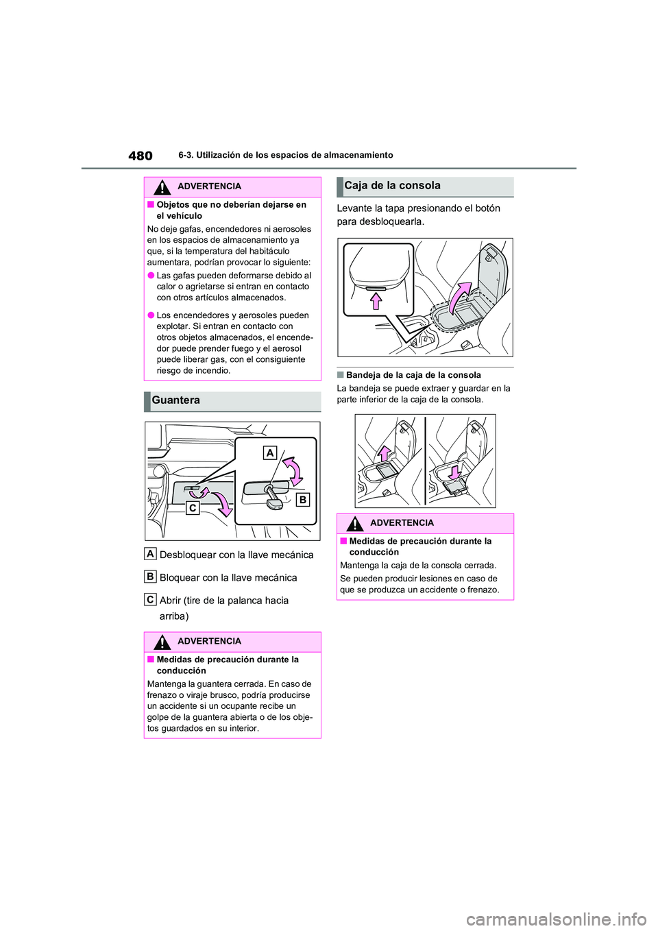 TOYOTA RAV4 PHEV 2021 Manuale de Empleo (in Spanish) 4806-3. Utilización de los espacios de almacenamiento
Desbloquear con la llave mecánica
Bloquear con la llave mecánica
Abrir (tire de la palanca hacia
arriba)
Levante la tapa presionando el bot TOYOTA RAV4 PHEV 2021 Manuale de Empleo (in Spanish) 4806-3. Utilización de los espacios de almacenamiento
Desbloquear con la llave mecánica
Bloquear con la llave mecánica
Abrir (tire de la palanca hacia
arriba)
Levante la tapa presionando el bot