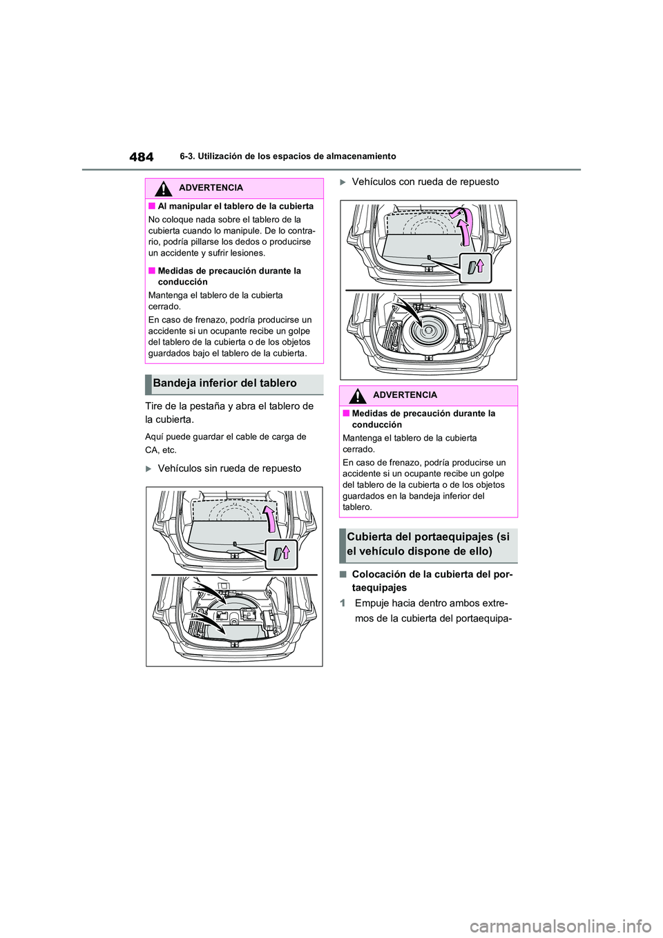 TOYOTA RAV4 PHEV 2021 Manuale de Empleo (in Spanish) 4846-3. Utilización de los espacios de almacenamiento
Tire de la pestaña y abra el tablero de
la cubierta.
Aquí puede guardar el cable de carga de
CA, etc.
Vehículos sin rueda de repuesto
TOYOTA RAV4 PHEV 2021 Manuale de Empleo (in Spanish) 4846-3. Utilización de los espacios de almacenamiento
Tire de la pestaña y abra el tablero de
la cubierta.
Aquí puede guardar el cable de carga de
CA, etc.
Vehículos sin rueda de repuesto