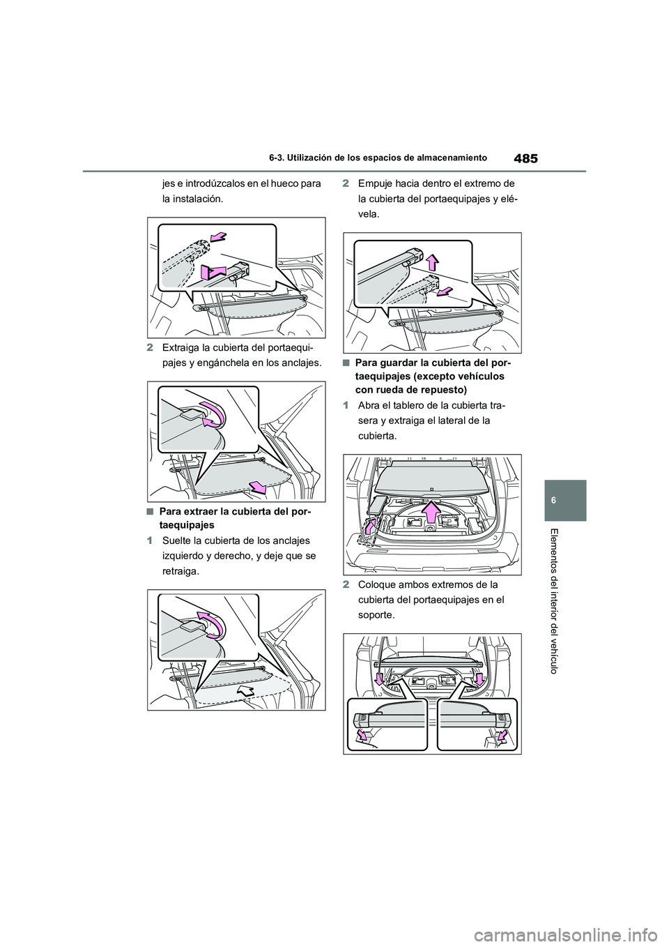 TOYOTA RAV4 PHEV 2021 Manuale de Empleo (in Spanish) 485
6 6-3. Utilización de los espacios de almacenamiento
Elementos del interior del vehículo
jes e introdúzcalos en el hueco para
la instalación.
2Extraiga la cubierta del portaequi-
pajes y eng TOYOTA RAV4 PHEV 2021 Manuale de Empleo (in Spanish) 485
6 6-3. Utilización de los espacios de almacenamiento
Elementos del interior del vehículo
jes e introdúzcalos en el hueco para
la instalación.
2Extraiga la cubierta del portaequi-
pajes y eng