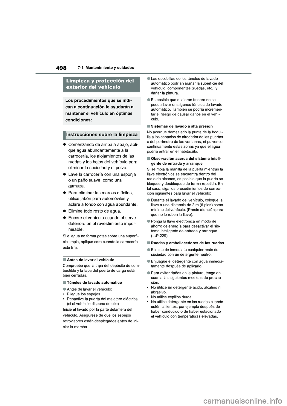 TOYOTA RAV4 PHEV 2021  Manuale de Empleo (in Spanish) 4987-1. Mantenimiento y cuidados
7-1.Mantenimien to y cuidad os
Comenzando de arriba a abajo, apli-
que agua abundantemente a la 
carrocería, los alojamientos de las 
ruedas y los bajos del vehíc