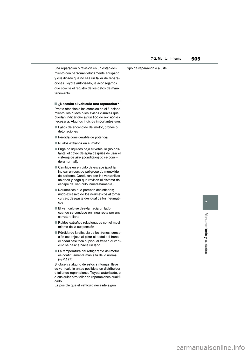 TOYOTA RAV4 PHEV 2021  Manuale de Empleo (in Spanish) 505
7 7-2. Mantenimiento
Mantenimiento y cuidados
una reparación o revisión en un estableci-
miento con personal debidamente equipado 
y cualificado que no sea un taller de repara-
ciones Toyota aut