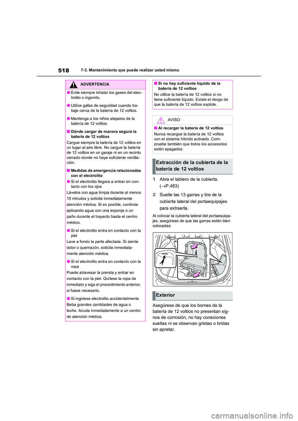 TOYOTA RAV4 PHEV 2021  Manuale de Empleo (in Spanish) 5187-3. Mantenimiento que puede realizar usted mismo
1Abra el tablero de la cubierta.  
( P.483) 
2 Suelte las 13 garras y tire de la  
cubierta lateral del portaequipajes  
para extraerla.
Al colo