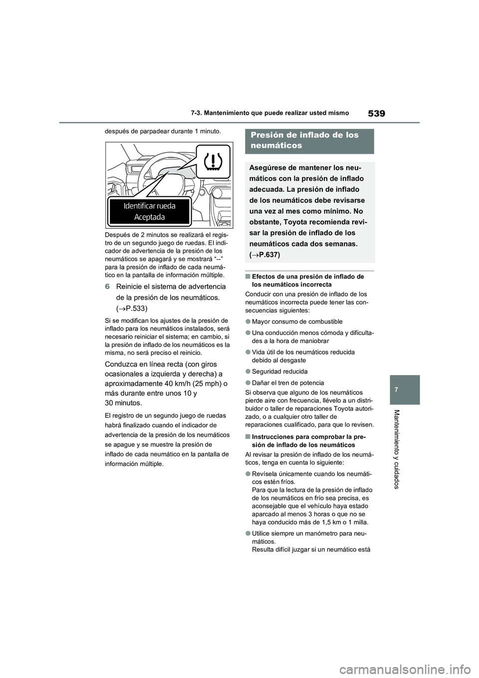 TOYOTA RAV4 PHEV 2021 Manuale de Empleo (in Spanish) 539
7 7-3. Mantenimiento que puede realizar usted mismo
Mantenimiento y cuidados
después de parpadear durante 1 minuto.
Después de 2 minutos se realizará el regis-
tro de un segundo juego de ruedas TOYOTA RAV4 PHEV 2021 Manuale de Empleo (in Spanish) 539
7 7-3. Mantenimiento que puede realizar usted mismo
Mantenimiento y cuidados
después de parpadear durante 1 minuto.
Después de 2 minutos se realizará el regis-
tro de un segundo juego de ruedas