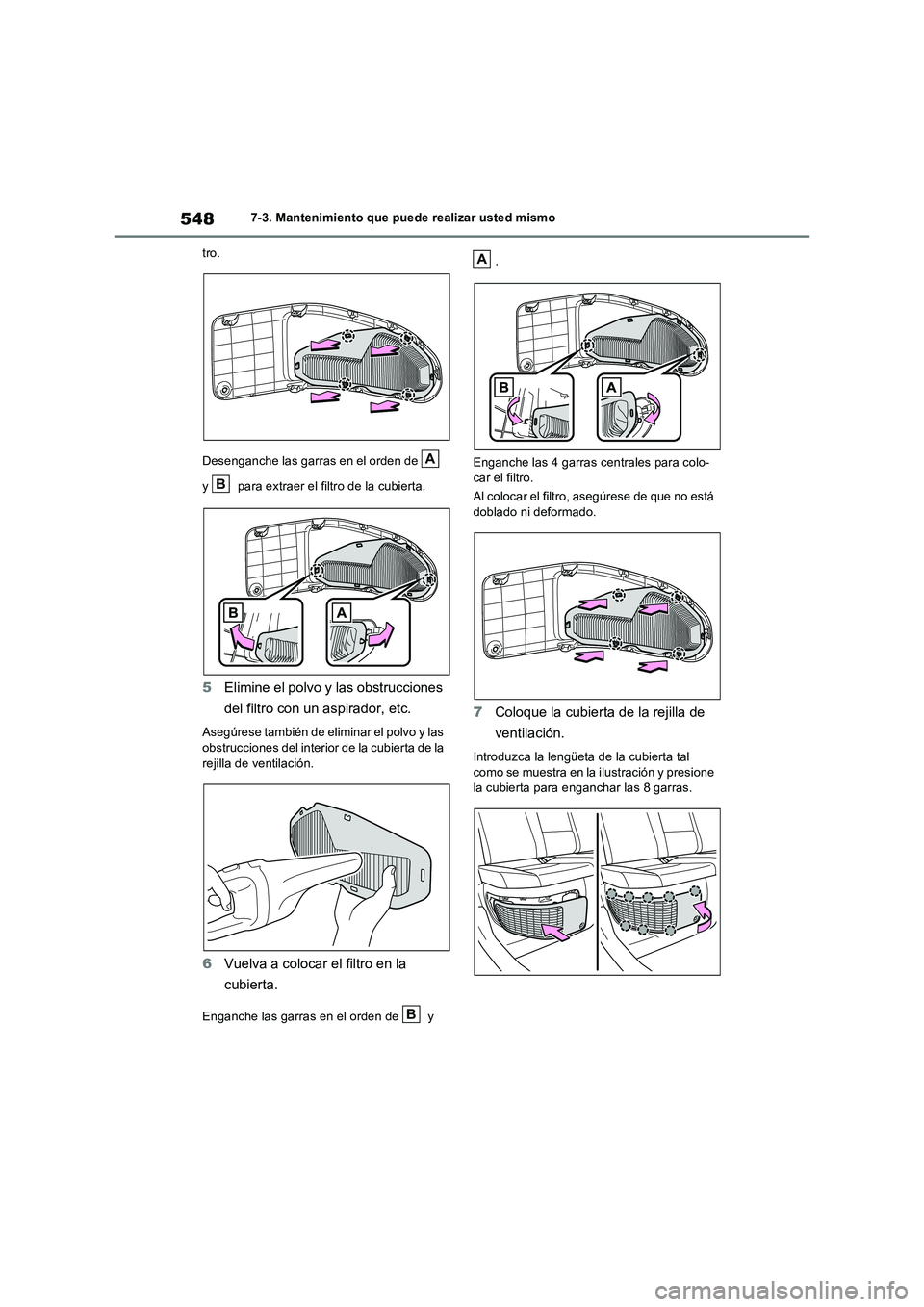 TOYOTA RAV4 PHEV 2021  Manuale de Empleo (in Spanish) 5487-3. Mantenimiento que puede realizar usted mismo
tro.
Desenganche las garras en el orden de   
y   para extraer el filtro de la cubierta.
5Elimine el polvo y las obstrucciones 
del filtro con un a