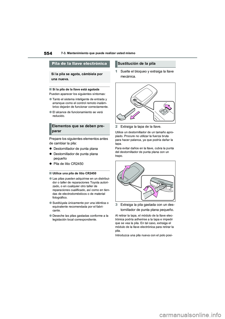 TOYOTA RAV4 PHEV 2021  Manuale de Empleo (in Spanish) 5547-3. Mantenimiento que puede realizar usted mismo
�QSi la pila de la llave está agotada 
Pueden aparecer los siguientes síntomas:
�OTanto el sistema inteligente de entrada y  arranque como el con