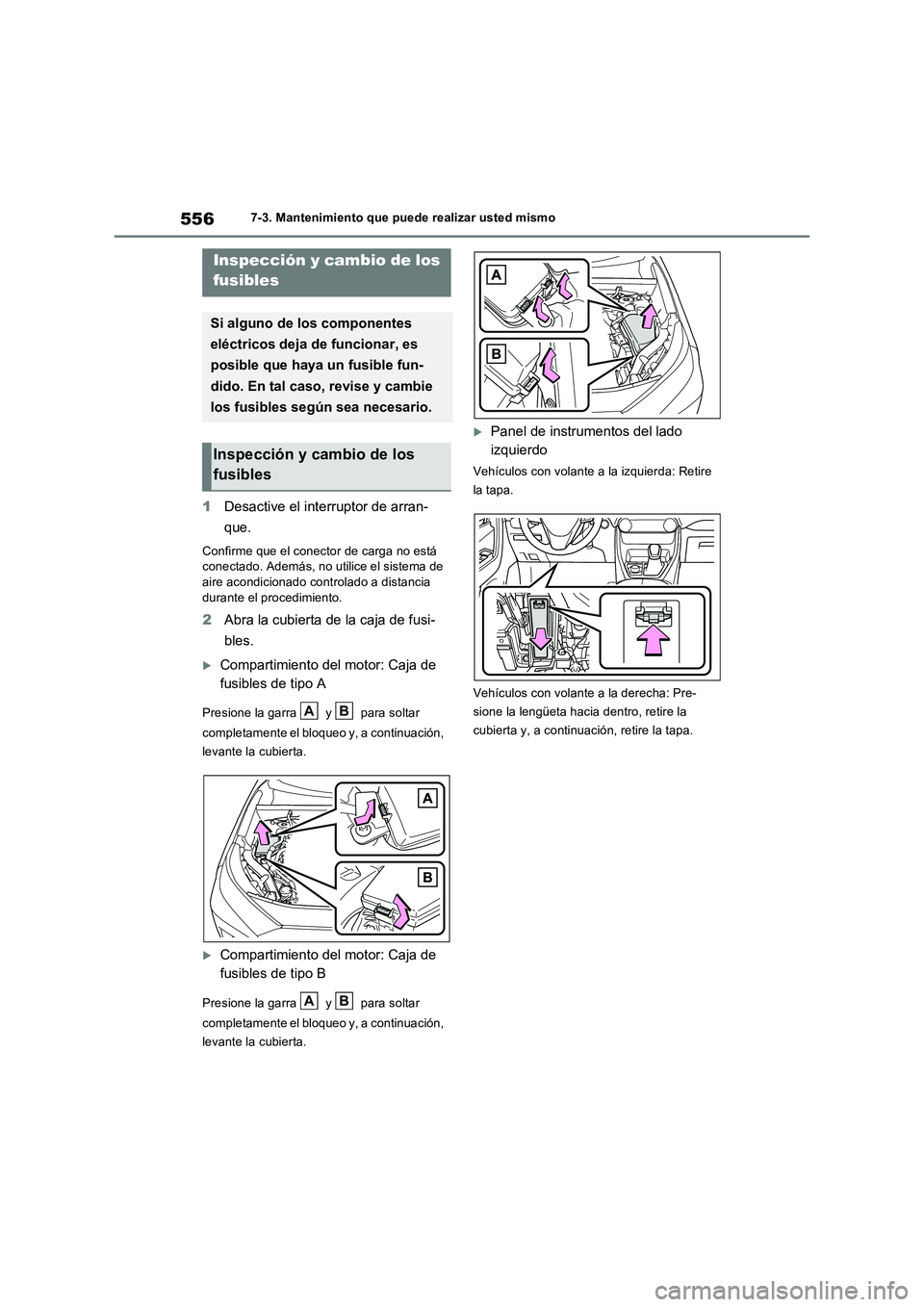 TOYOTA RAV4 PHEV 2021  Manuale de Empleo (in Spanish) 5567-3. Mantenimiento que puede realizar usted mismo
1Desactive el interruptor de arran-
que.
Confirme que el conector de carga no está 
conectado. Además, no utilice el sistema de 
aire acondiciona