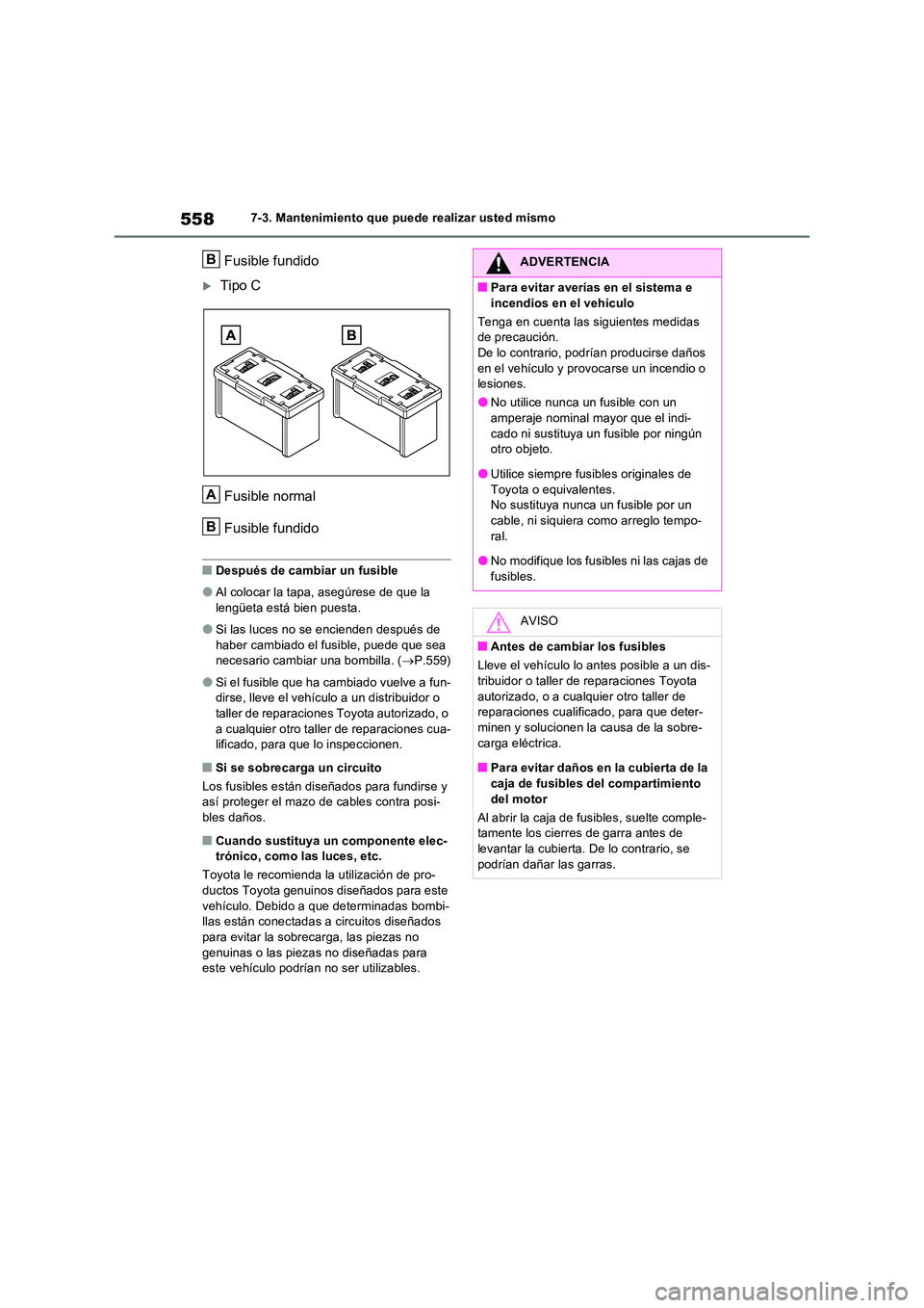 TOYOTA RAV4 PHEV 2021  Manuale de Empleo (in Spanish) 5587-3. Mantenimiento que puede realizar usted mismo
Fusible fundido
Tipo C 
Fusible normal 
Fusible fundido
�QDespués de cambiar un fusible
�OAl colocar la tapa, asegúrese de que la  
lengüeta 