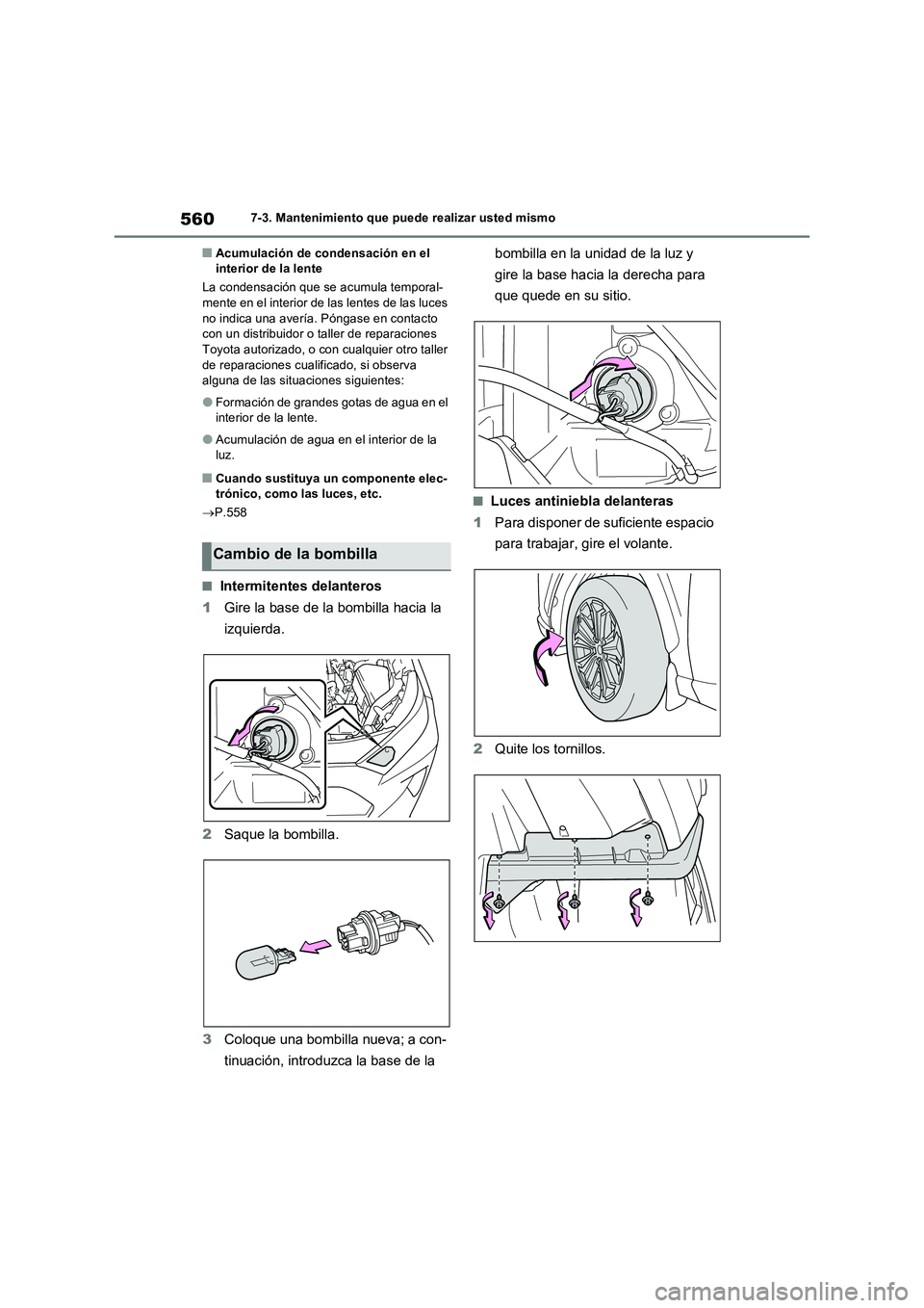 TOYOTA RAV4 PHEV 2021  Manuale de Empleo (in Spanish) 5607-3. Mantenimiento que puede realizar usted mismo
�QAcumulación de condensación en el 
interior de la lente
La condensación que se acumula temporal-
mente en el interior de las lentes de las luc