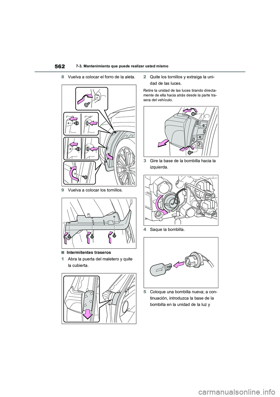 TOYOTA RAV4 PHEV 2021  Manuale de Empleo (in Spanish) 5627-3. Mantenimiento que puede realizar usted mismo
8Vuelva a colocar el forro de la aleta.
9Vuelva a colocar los tornillos.
�QIntermitentes traseros
1Abra la puerta del maletero y quite 
la cubierta