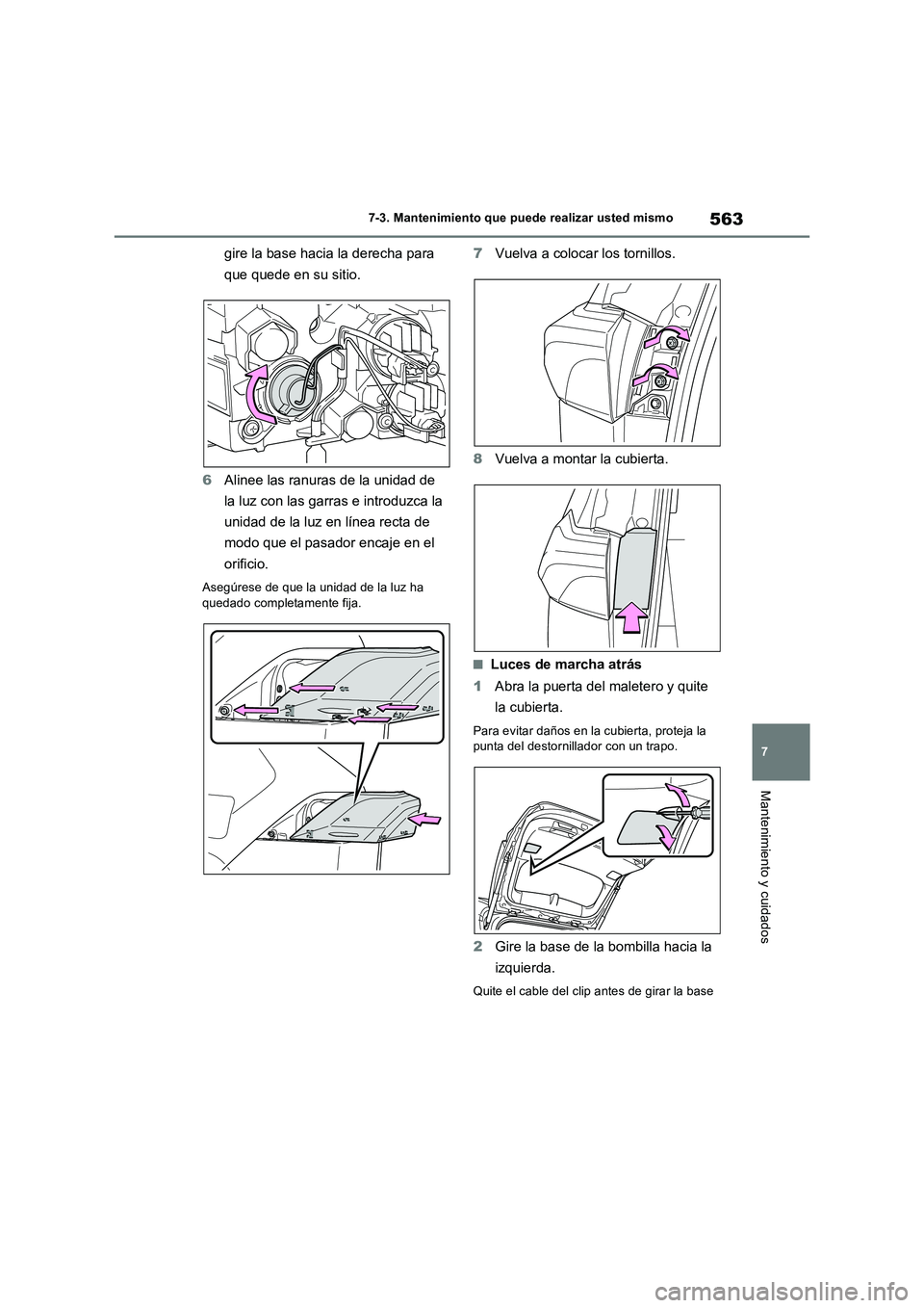 TOYOTA RAV4 PHEV 2021  Manuale de Empleo (in Spanish) 563
7 7-3. Mantenimiento que puede realizar usted mismo
Mantenimiento y cuidados
gire la base hacia la derecha para 
que quede en su sitio.
6Alinee las ranuras de la unidad de 
la luz con las garras e