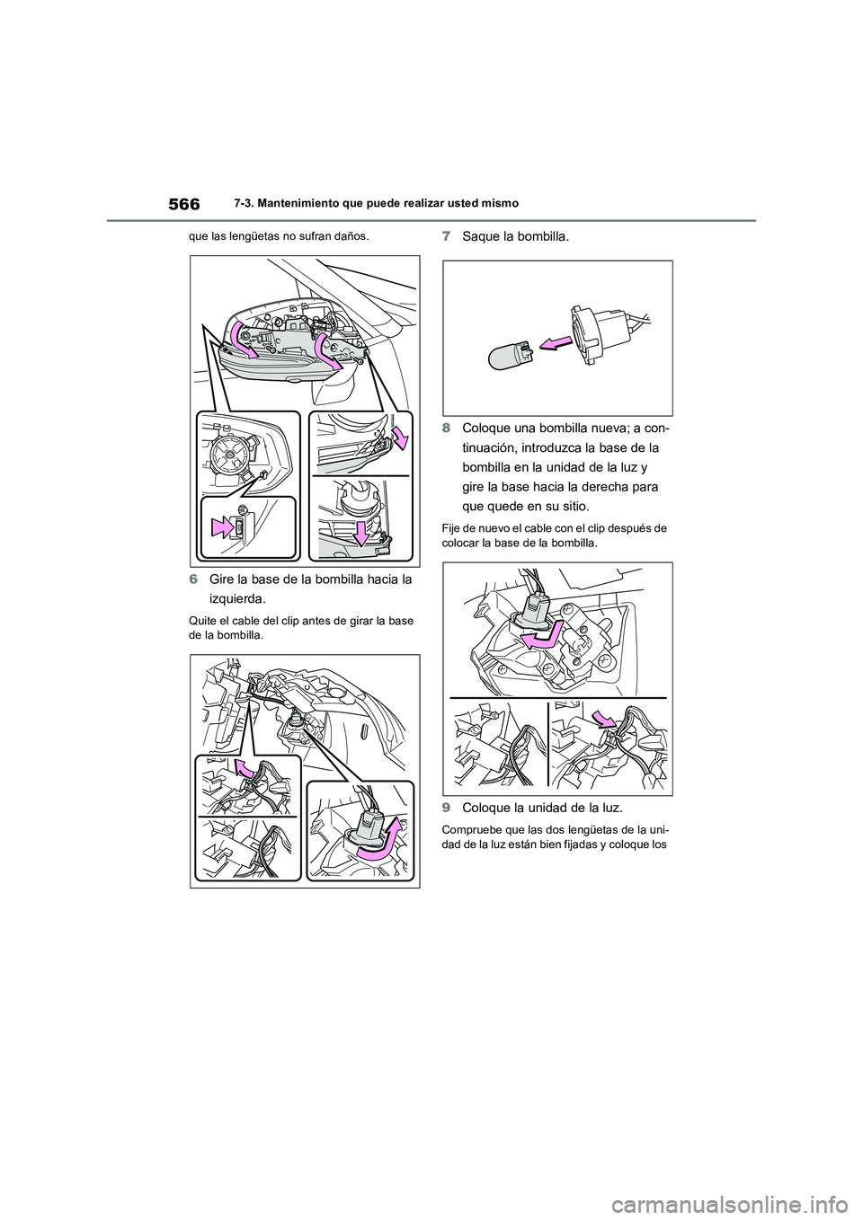 TOYOTA RAV4 PHEV 2021  Manuale de Empleo (in Spanish) 5667-3. Mantenimiento que puede realizar usted mismo
que las lengüetas no sufran daños.
6Gire la base de la bombilla hacia la 
izquierda.
Quite el cable del clip antes de girar la base 
de la bombil