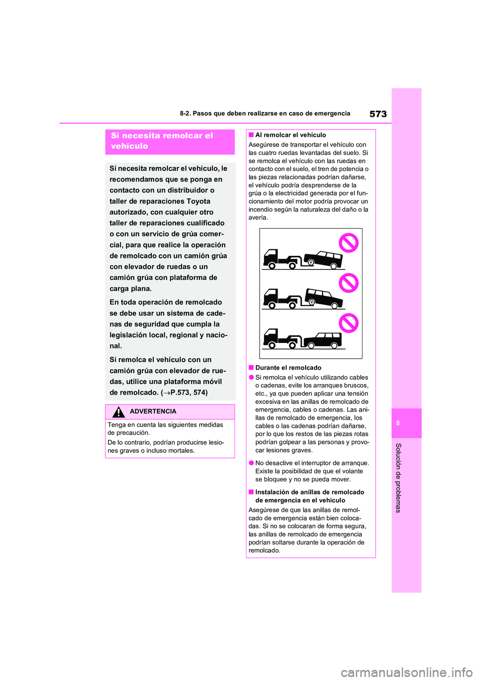 TOYOTA RAV4 PHEV 2021  Manuale de Empleo (in Spanish) 573
8 
8-2. Pasos que deben realizarse en caso de emergencia
Solución de problemas
8-2.Paso s que debe n realizarse en ca so de emerg enciaSi necesita remolcar el  
vehículo
Si necesita remolcar el 