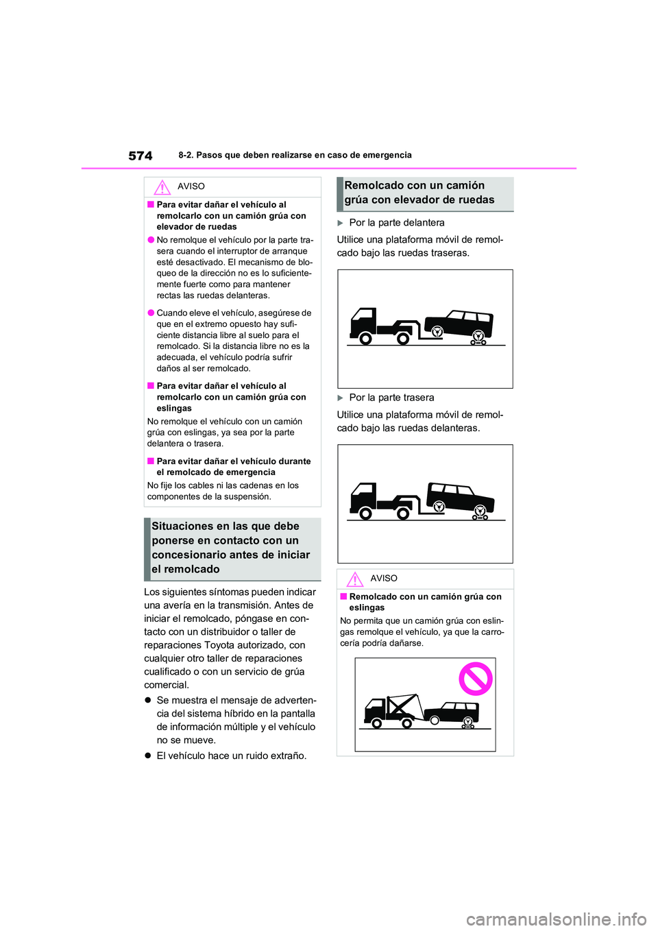 TOYOTA RAV4 PHEV 2021  Manuale de Empleo (in Spanish) 5748-2. Pasos que deben realizarse en caso de emergencia
Los siguientes síntomas pueden indicar  
una avería en la transmisión. Antes de 
iniciar el remolcado, póngase en con-
tacto con un distrib