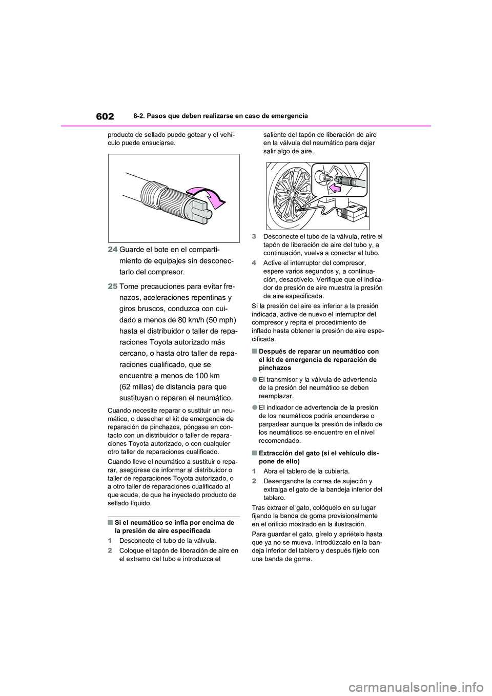 TOYOTA RAV4 PHEV 2021 Manuale de Empleo (in Spanish) 6028-2. Pasos que deben realizarse en caso de emergencia
producto de sellado puede gotear y el vehí- culo puede ensuciarse.
24 Guarde el bote en el comparti-
miento de equipajes sin desconec-
tarl TOYOTA RAV4 PHEV 2021 Manuale de Empleo (in Spanish) 6028-2. Pasos que deben realizarse en caso de emergencia
producto de sellado puede gotear y el vehí- culo puede ensuciarse.
24 Guarde el bote en el comparti-
miento de equipajes sin desconec-
tarl