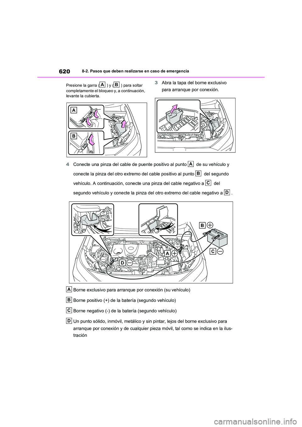 TOYOTA RAV4 PHEV 2021 Manuale de Empleo (in Spanish) 6208-2. Pasos que deben realizarse en caso de emergencia
Presione la garra ( ) y ( ) para soltar
completamente el bloqueo y, a continuación,
levante la cubierta.
3 Abra la tapa del borne exclusi TOYOTA RAV4 PHEV 2021 Manuale de Empleo (in Spanish) 6208-2. Pasos que deben realizarse en caso de emergencia
Presione la garra ( ) y ( ) para soltar
completamente el bloqueo y, a continuación,
levante la cubierta.
3 Abra la tapa del borne exclusi