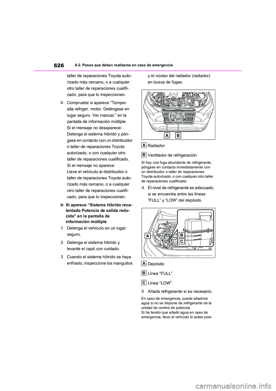 TOYOTA RAV4 PHEV 2021  Manuale de Empleo (in Spanish) 6268-2. Pasos que deben realizarse en caso de emergencia
taller de reparaciones Toyota auto- 
rizado más cercano, o a cualquier  
otro taller de reparaciones cualifi- 
cado, para que lo inspeccionen.