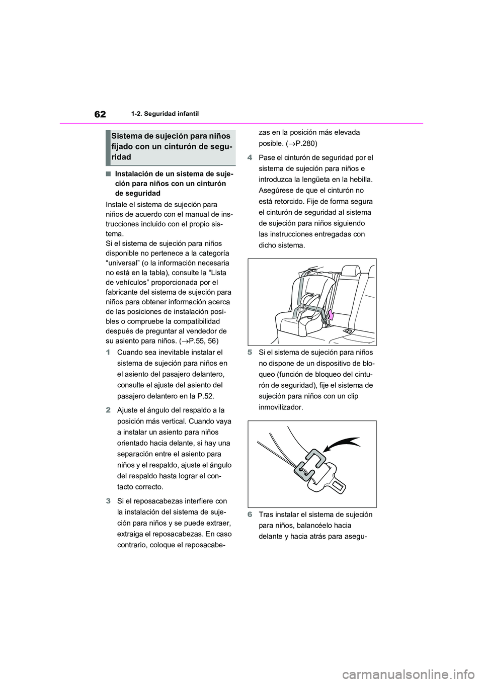 TOYOTA RAV4 PHEV 2021  Manuale de Empleo (in Spanish) 621-2. Seguridad infantil
�QInstalación de un sistema de suje- 
ción para niños con un cinturón 
de seguridad 
Instale el sistema de sujeción para  
niños de acuerdo con el manual de ins-
trucci